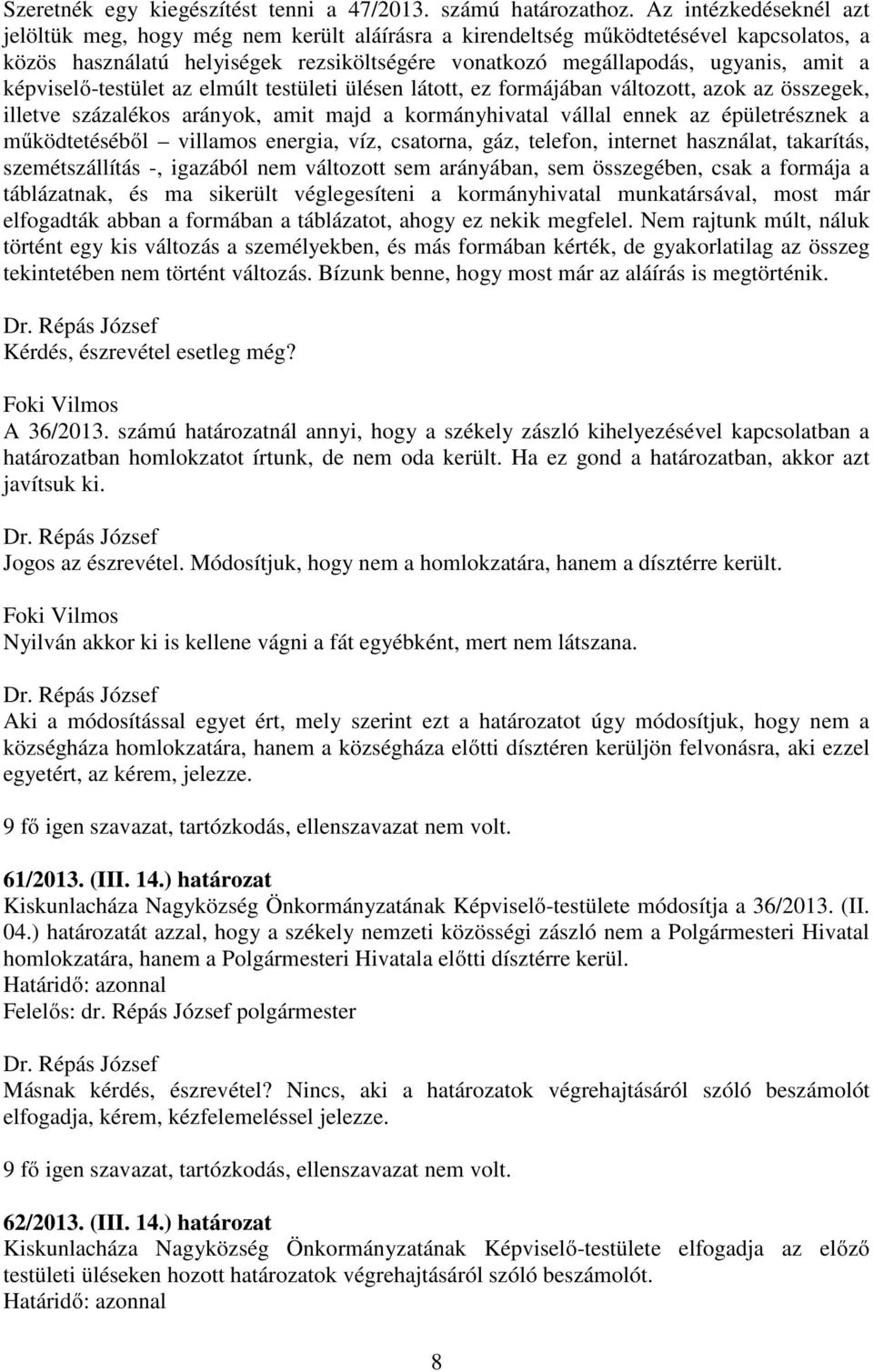 képviselő-testület az elmúlt testületi ülésen látott, ez formájában változott, azok az összegek, illetve százalékos arányok, amit majd a kormányhivatal vállal ennek az épületrésznek a működtetéséből