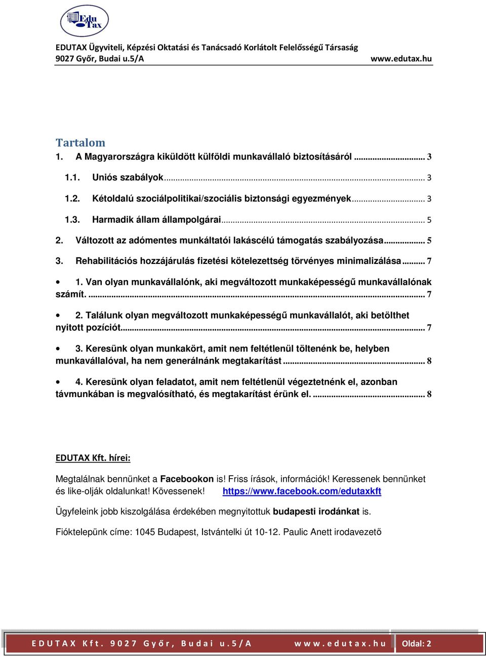 Van olyan munkavállalónk, aki megváltozott munkaképességű munkavállalónak számít.... 7 2. Találunk olyan megváltozott munkaképességű munkavállalót, aki betölthet nyitott pozíciót... 7 3.