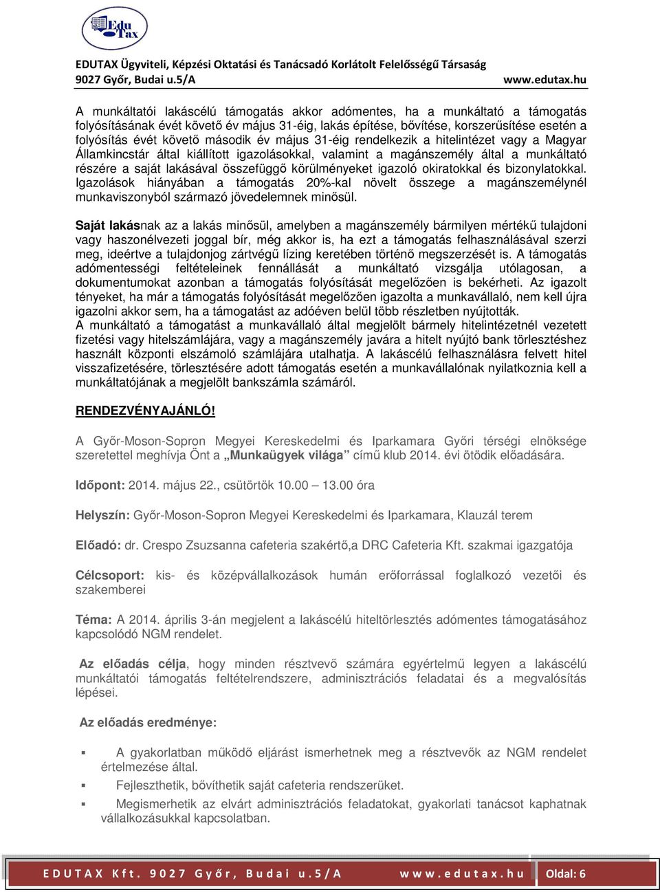 körülményeket igazoló okiratokkal és bizonylatokkal. Igazolások hiányában a támogatás 20%-kal növelt összege a magánszemélynél munkaviszonyból származó jövedelemnek minősül.