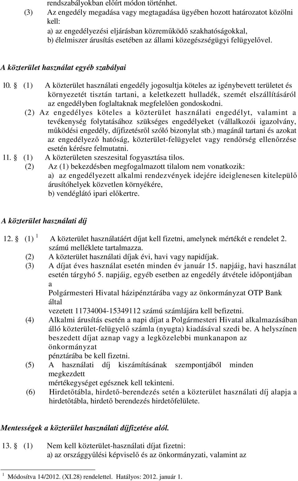 közegészségügyi felügyelővel. A közterület használat egyéb szabályai 10.