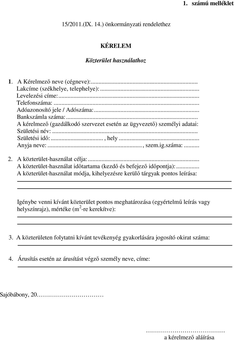 száma:... 2. A közterület-használat célja:... A közterület-használat időtartama (kezdő és befejező időpontja):.