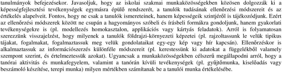 alapelveit. Fontos, hogy ne csak a tanulók ismereteinek, hanem képességeik szintjéről is tájékozódjunk.