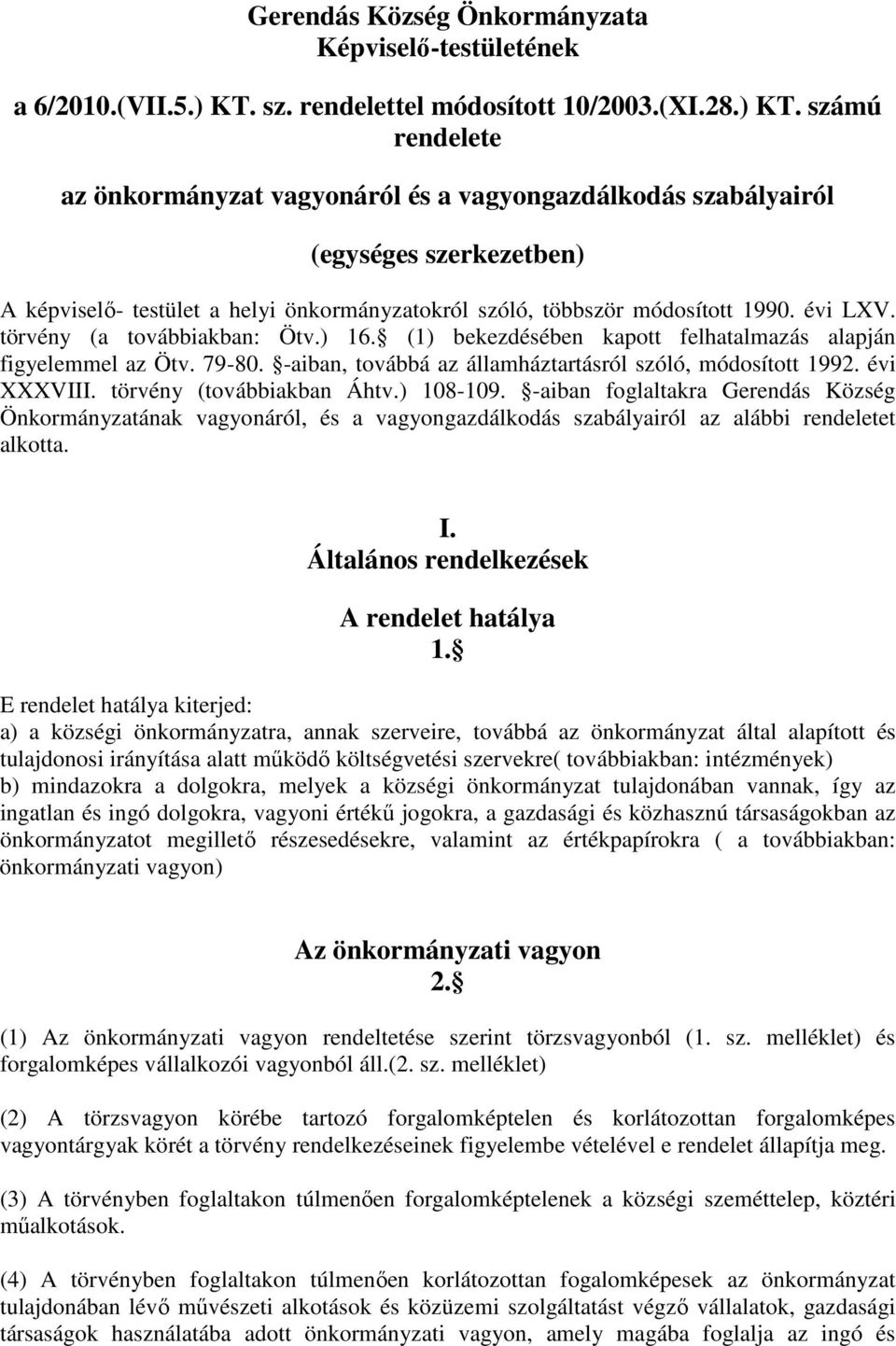 számú rendelete az önkormányzat vagyonáról és a vagyongazdálkodás szabályairól (egységes szerkezetben) A képviselő- testület a helyi önkormányzatokról szóló, többször módosított 1990. évi LXV.