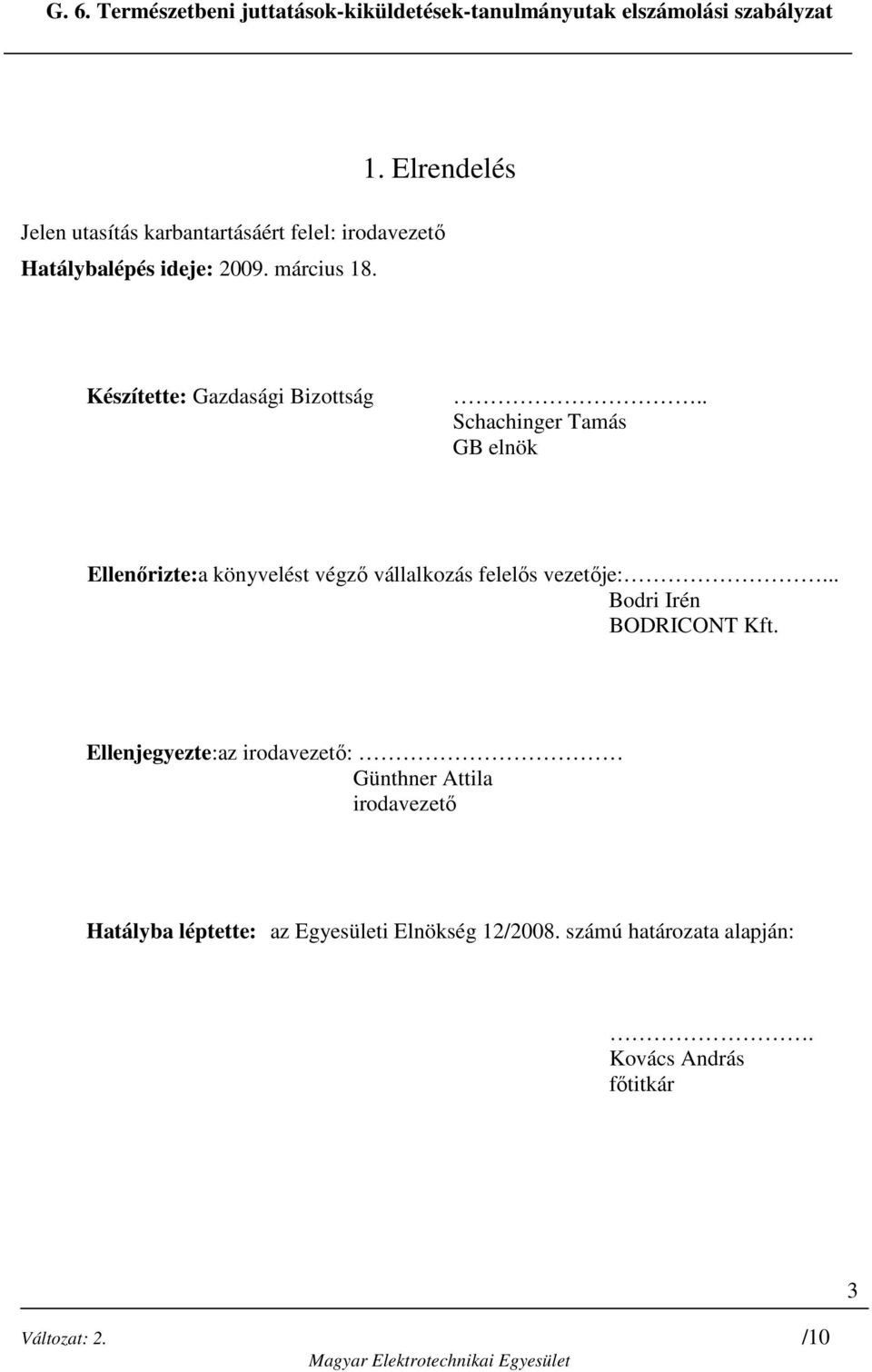 . Schachinger Tamás GB elnök Ellenırizte:a könyvelést végzı vállalkozás felelıs vezetıje:.