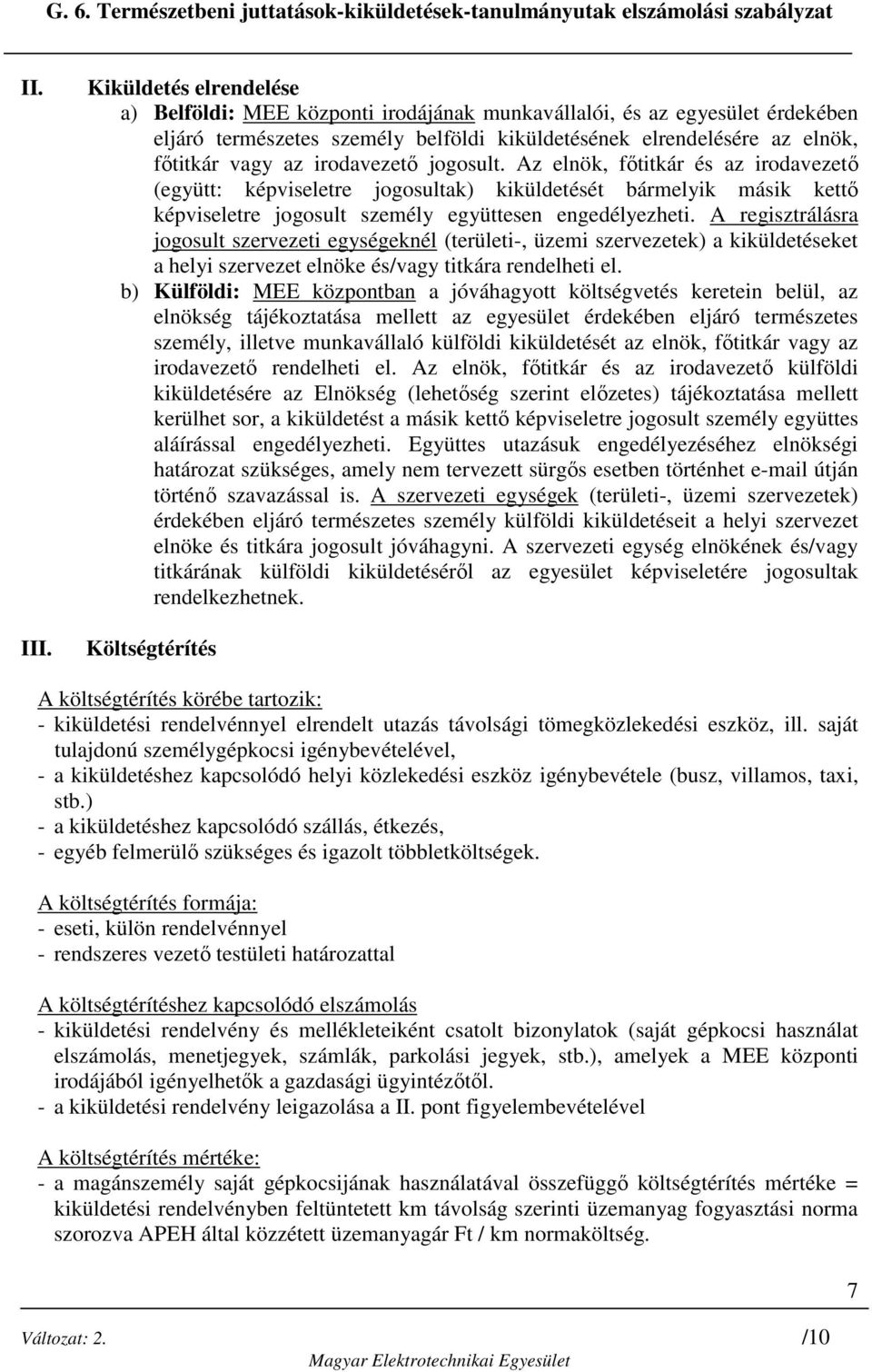 irodavezetı jogosult. Az elnök, fıtitkár és az irodavezetı (együtt: képviseletre jogosultak) kiküldetését bármelyik másik kettı képviseletre jogosult személy együttesen engedélyezheti.