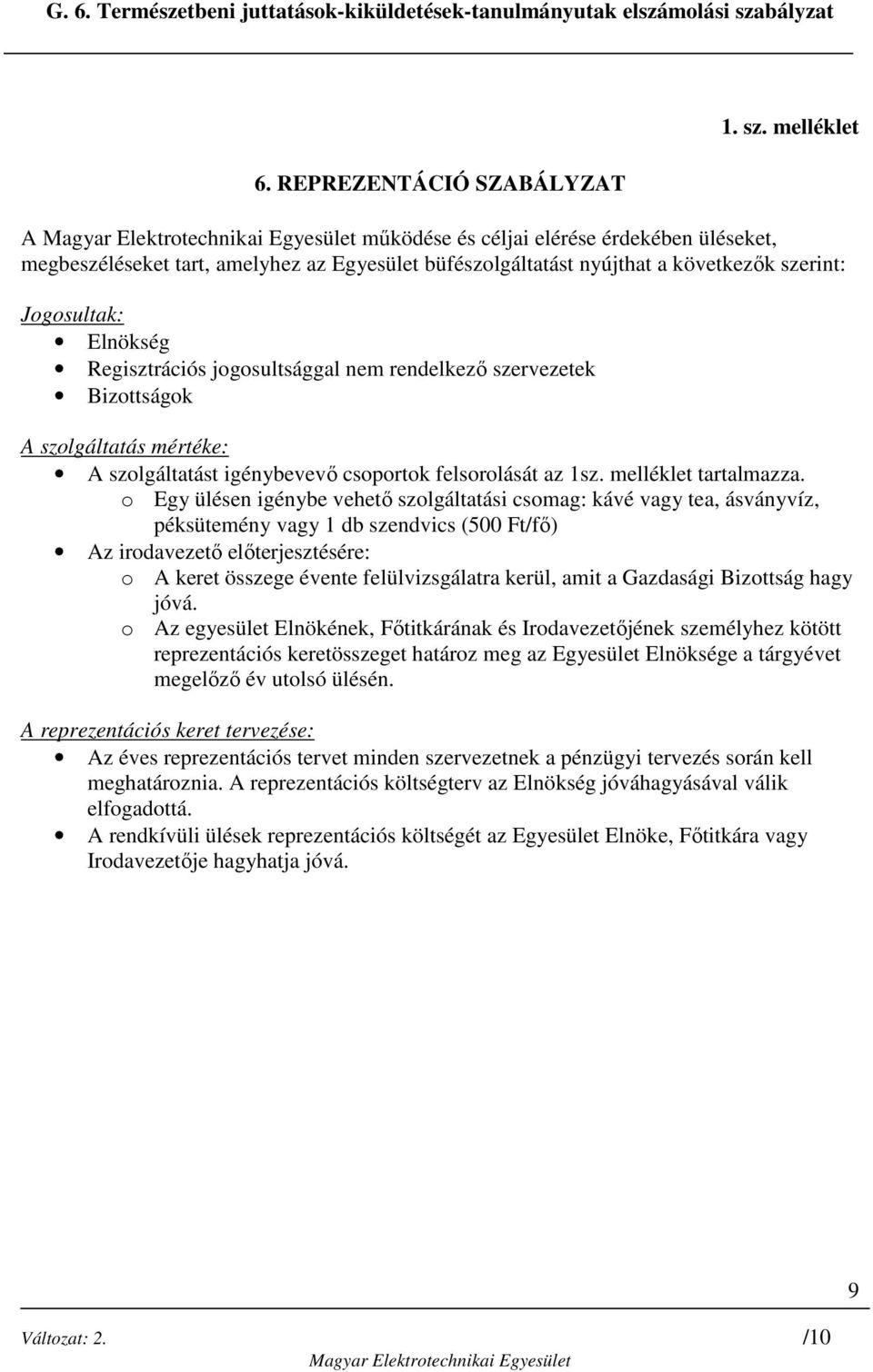 jogosultsággal nem rendelkezı szervezetek Bizottságok A szolgáltatás mértéke: A szolgáltatást igénybevevı csoportok felsorolását az 1sz. melléklet tartalmazza.