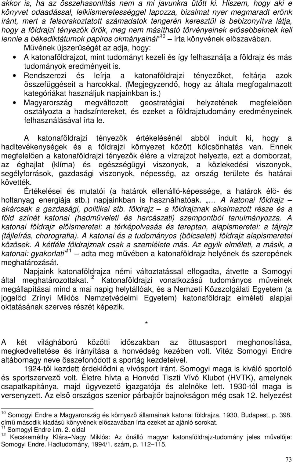 tényezők örök, meg nem másítható törvényeinek erősebbeknek kell lennie a békediktátumok papiros okmányainál 10 írta könyvének előszavában.