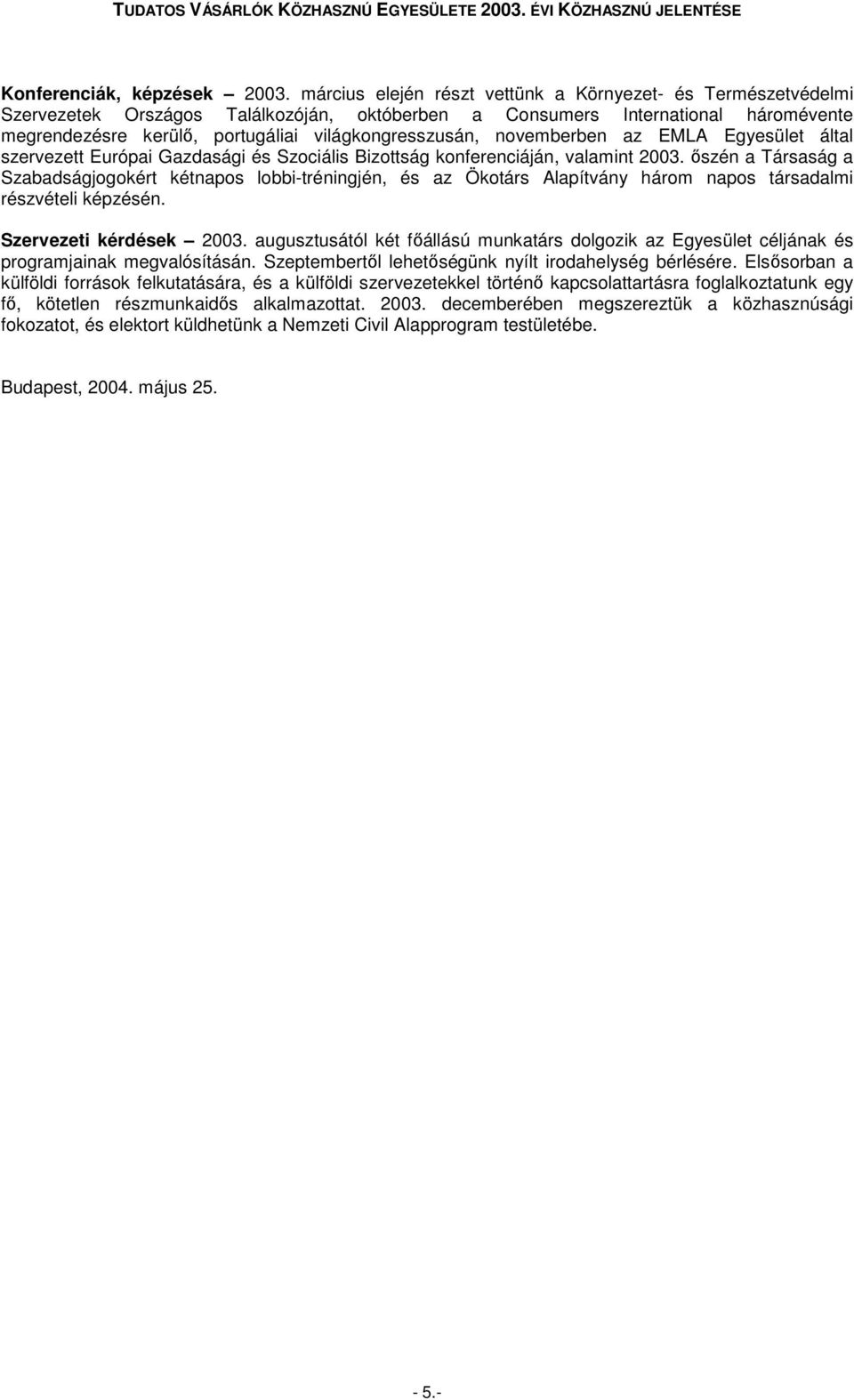novemberben az EMLA Egyesület által szervezett Európai Gazdasági és Szociális Bizottság konferenciáján, valamint 2003.