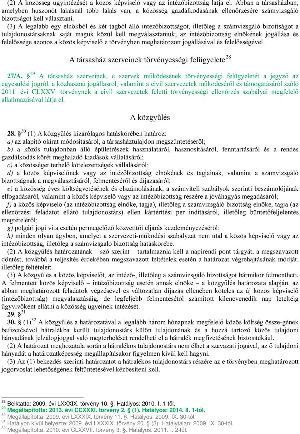 (3) A legalább egy elnökből és két tagból álló intézőbizottságot, illetőleg a számvizsgáló bizottságot a tulajdonostársaknak saját maguk közül kell megválasztaniuk; az intézőbizottság elnökének