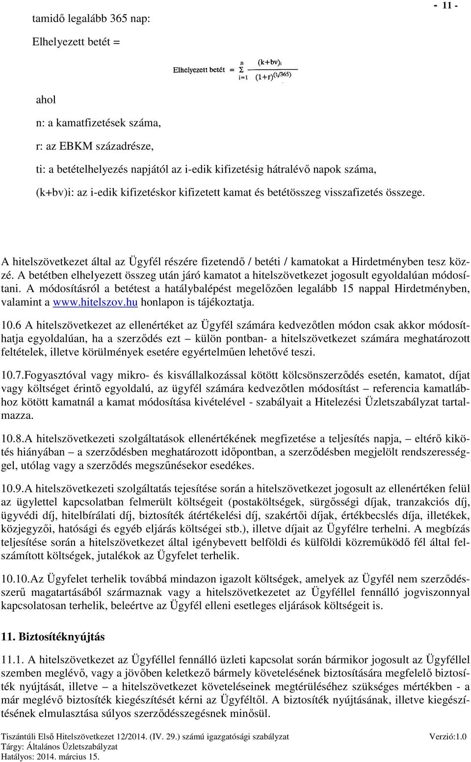 A betétben elhelyezett összeg után járó kamatot a hitelszövetkezet jogosult egyoldalúan módosítani.
