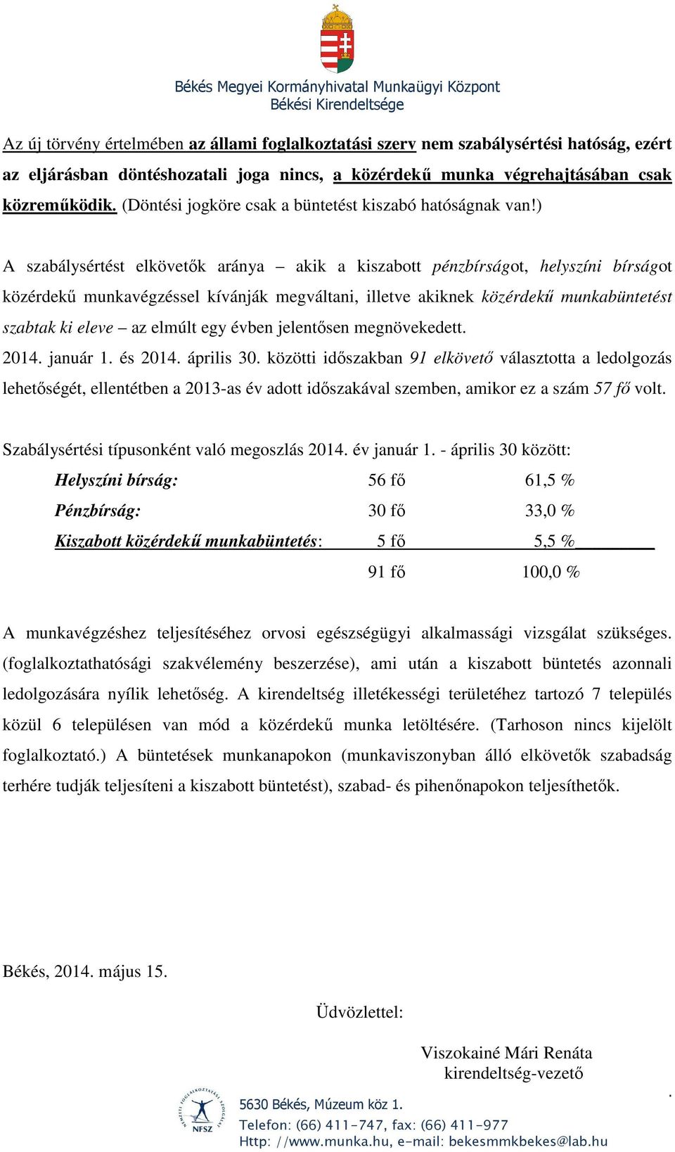 ) A szabálysértést elkövetők aránya akik a kiszabott pénzbírságot, helyszíni bírságot közérdekű munkavégzéssel kívánják megváltani, illetve akiknek közérdekű munkabüntetést szabtak ki eleve az elmúlt