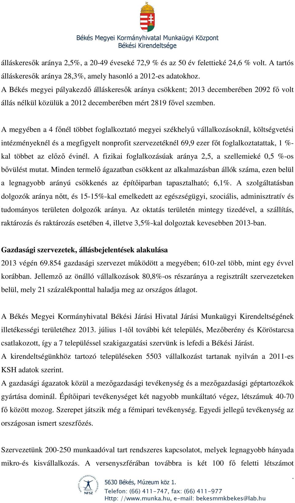 intézményeknél és a megfigyelt nonprofit szervezetéknél 69,9 ezer főt foglalkoztatattak, 1 %- kal többet az előző évinél A fizikai foglalkozásúak aránya 2,5, a szellemieké 0,5 %-os bővülést mutat