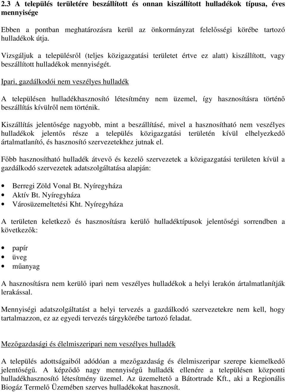 Ipari, gazdálkodói nem veszélyes hulladék A településen hulladékhasznosító létesítmény nem üzemel, így hasznosításra történő beszállítás kívülről nem történik.