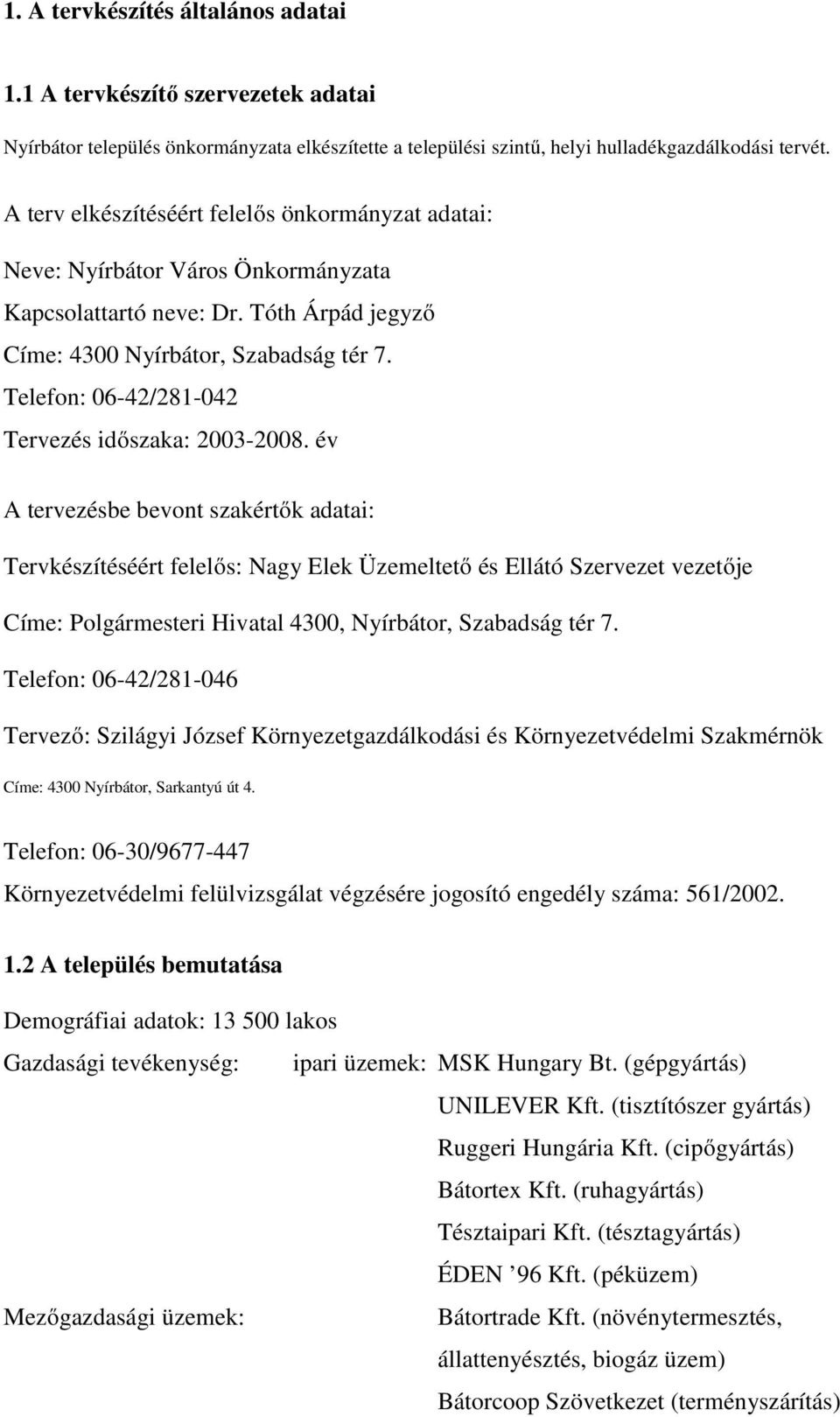 Telefon: 06-42/281-042 Tervezés időszaka: 2003-2008.