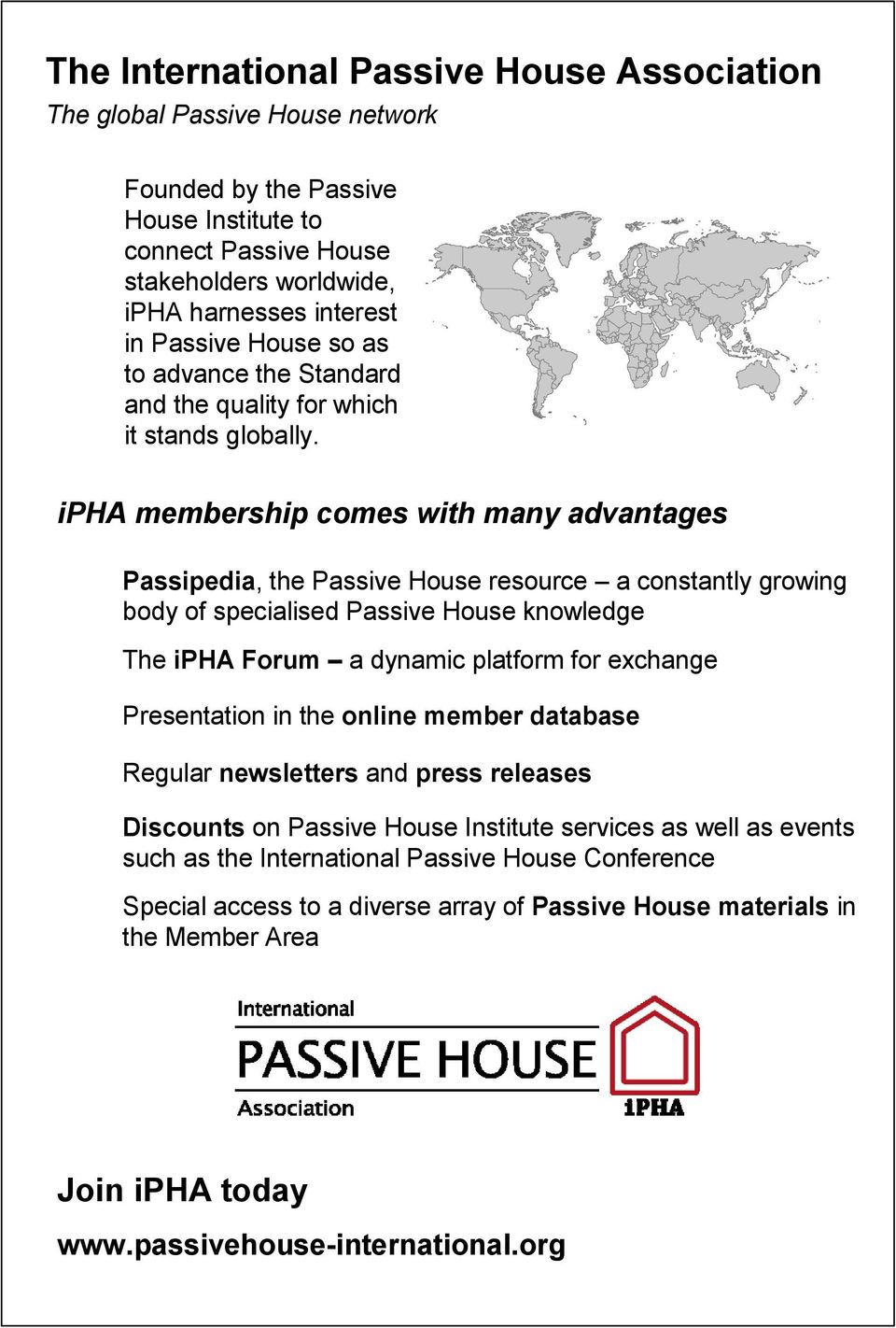 ipha membership comes with many advantages Passipedia, the Passive House resource a constantly growing body of specialised Passive House knowledge The ipha Forum a dynamic platform for exchange