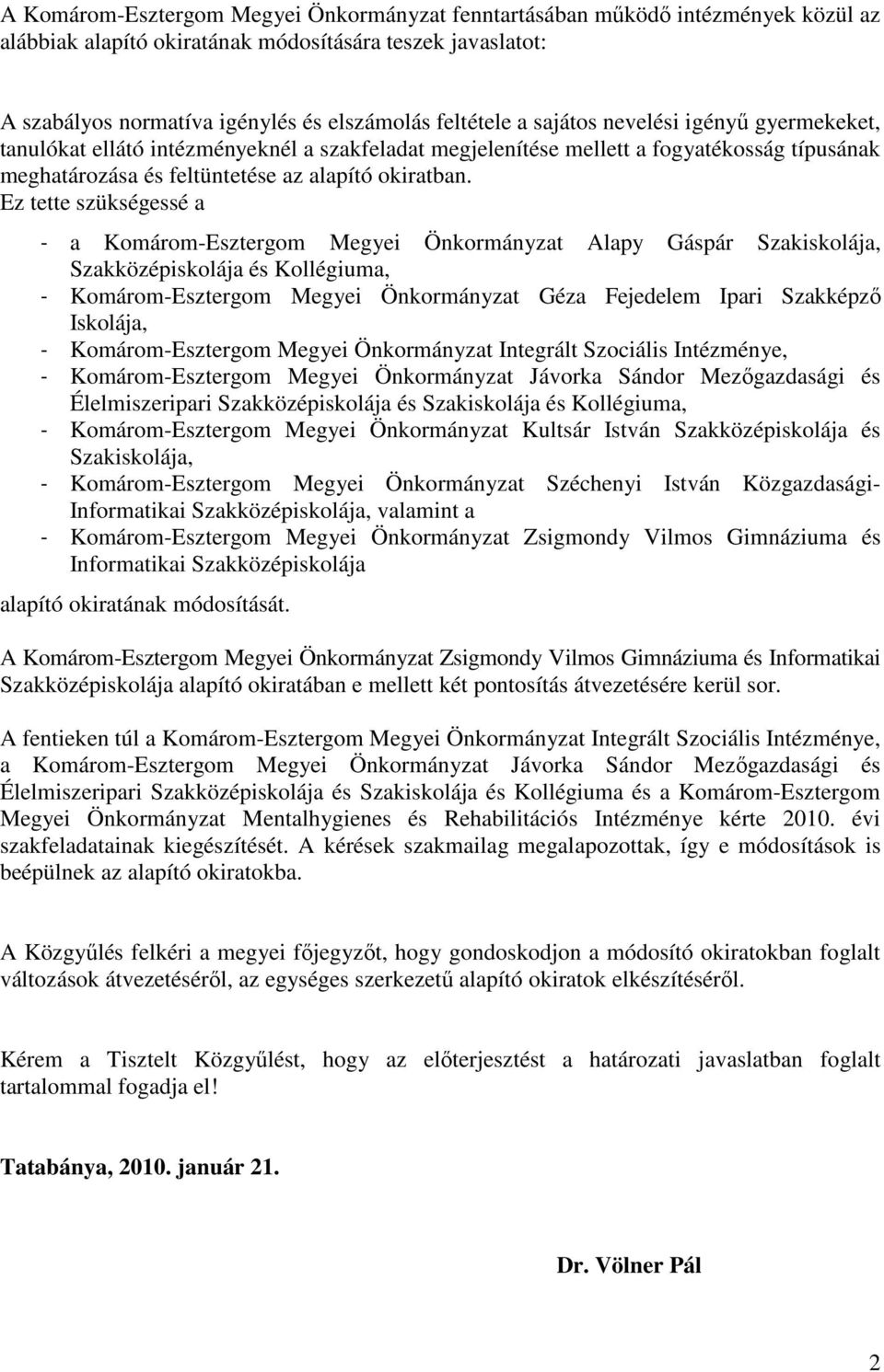 Ez tette szükségessé a - a Komárom-Esztergom Megyei Önkormányzat Alapy Gáspár Szakiskolája, Szakközépiskolája és Kollégiuma, - Komárom-Esztergom Megyei Önkormányzat Géza Fejedelem Ipari Szakképzı