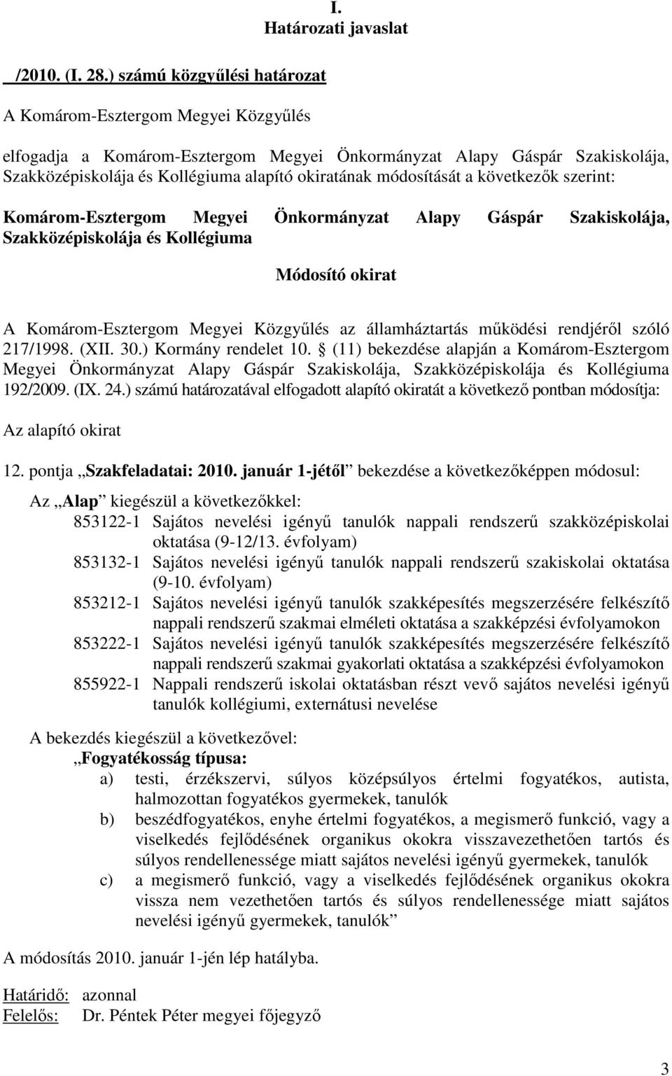 192/2009. (IX. 24.) számú határozatával elfogadott alapító okiratát a következı pontban módosítja: 12. pontja Szakfeladatai: 2010.