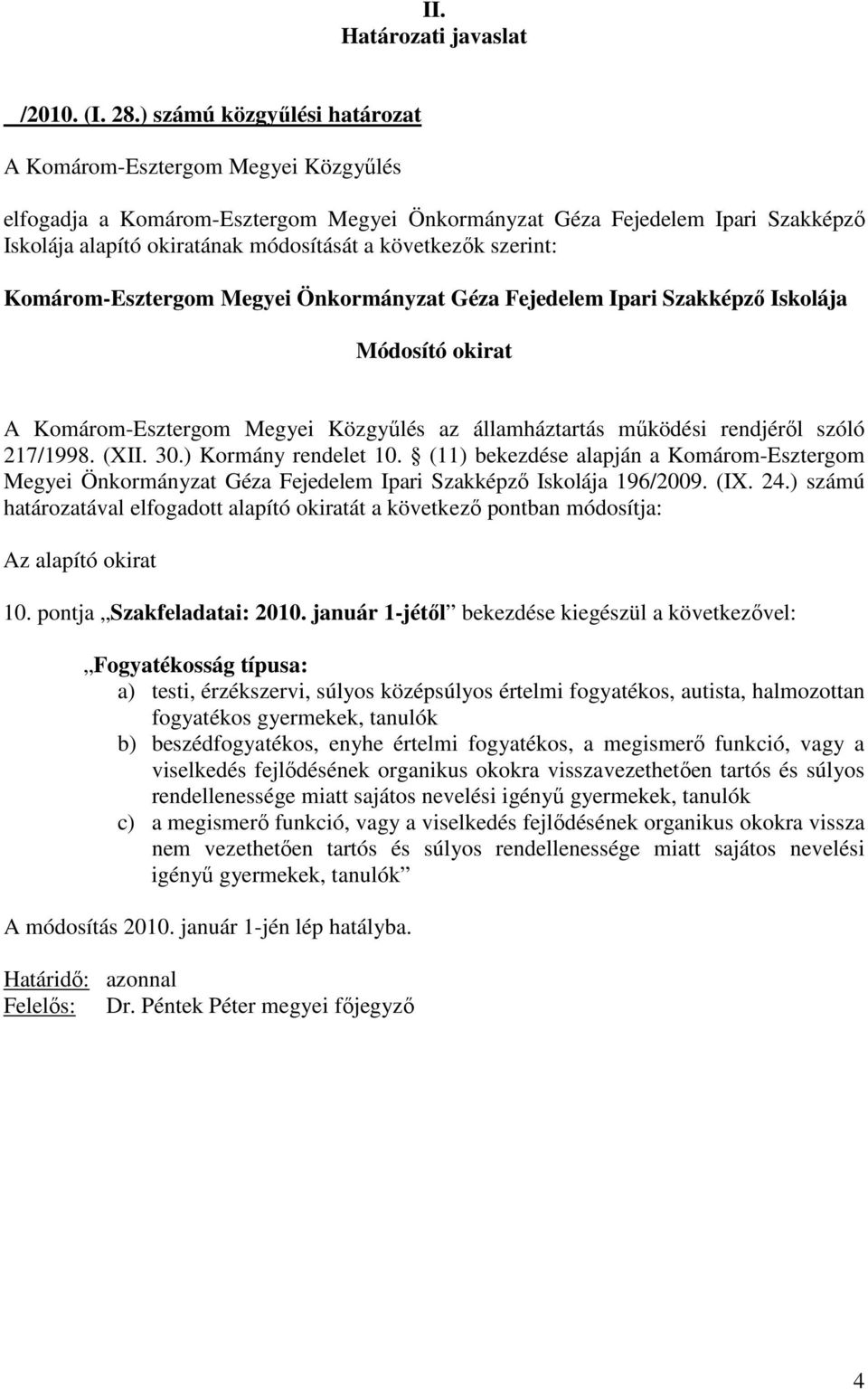 ) számú határozatával elfogadott alapító okiratát a következı pontban módosítja: 10. pontja Szakfeladatai: 2010.