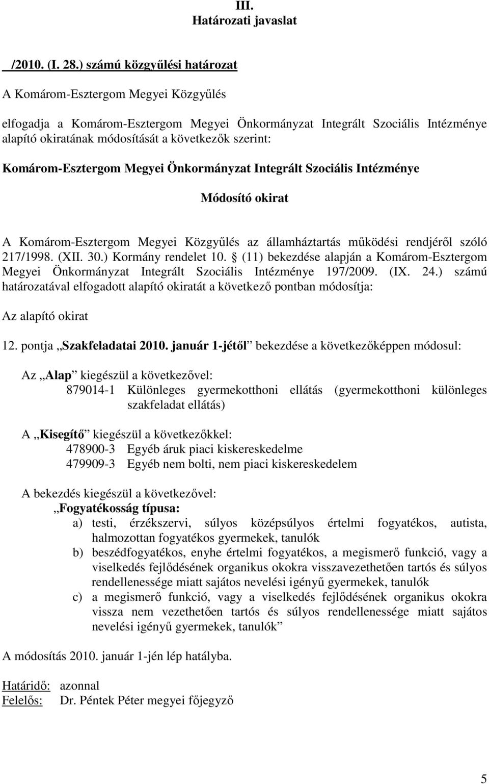 ) számú határozatával elfogadott alapító okiratát a következı pontban módosítja: 12. pontja Szakfeladatai 2010.