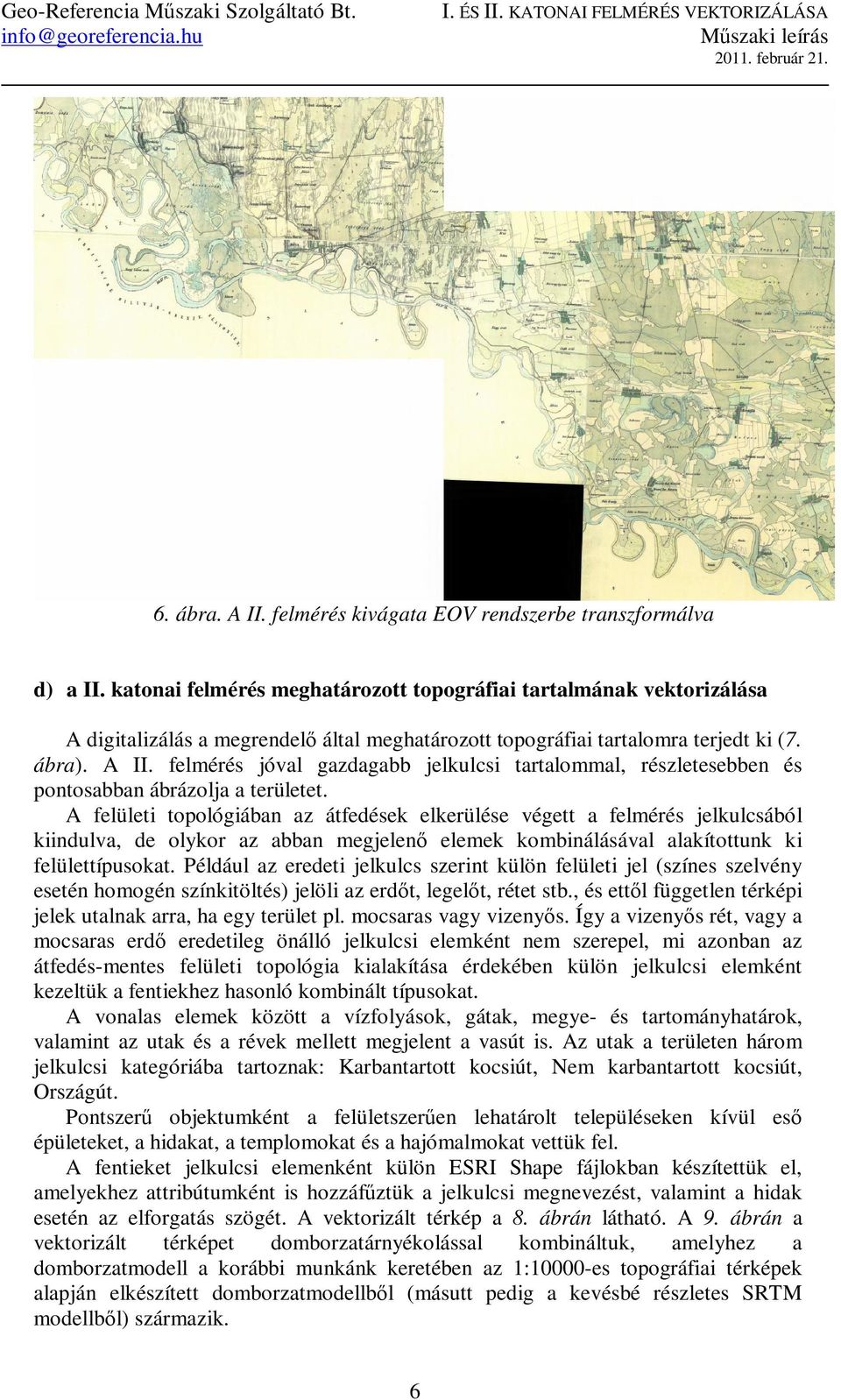 felmérés jóval gazdagabb jelkulcsi tartalommal, részletesebben és pontosabban ábrázolja a területet.