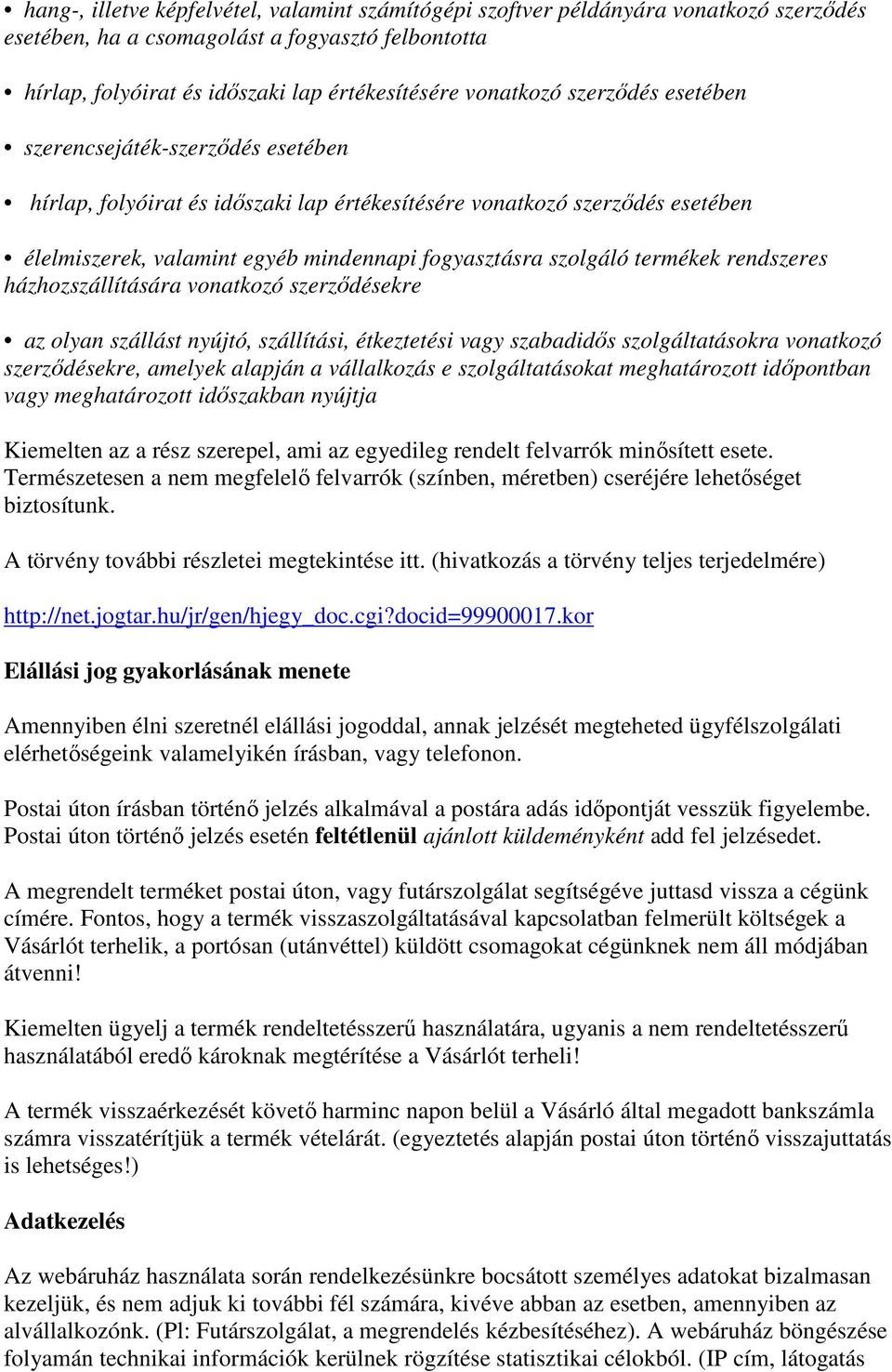 termékek rendszeres házhozszállítására vonatkozó szerzıdésekre az olyan szállást nyújtó, szállítási, étkeztetési vagy szabadidıs szolgáltatásokra vonatkozó szerzıdésekre, amelyek alapján a