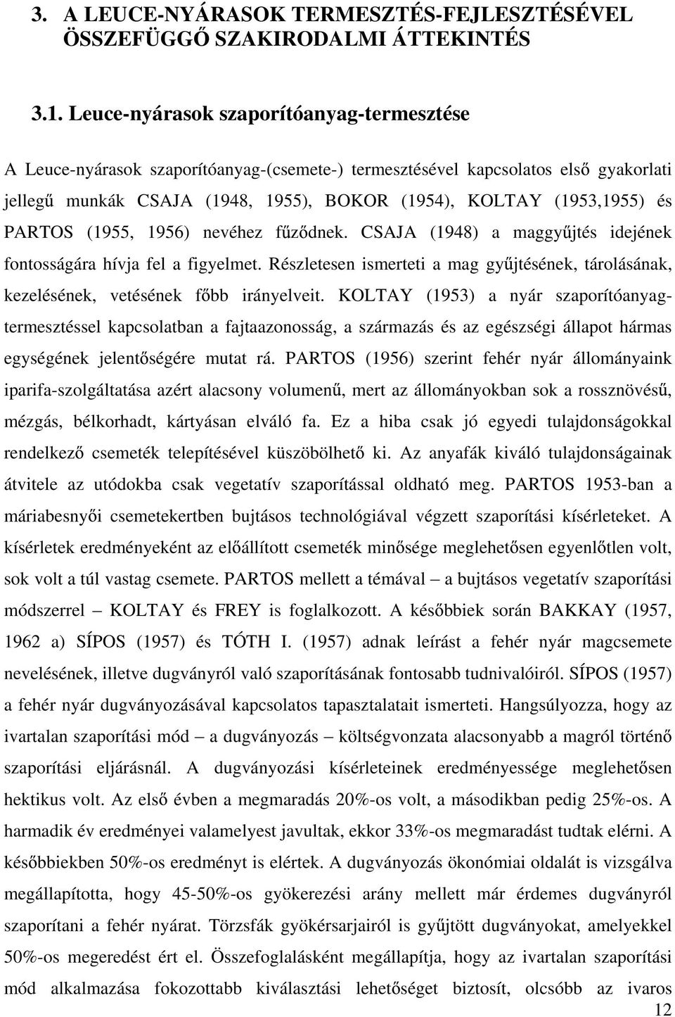 PARTOS (1955, 1956) nevéhez f z dnek. CSAJA (1948) a maggy jtés idejének fontosságára hívja fel a figyelmet.