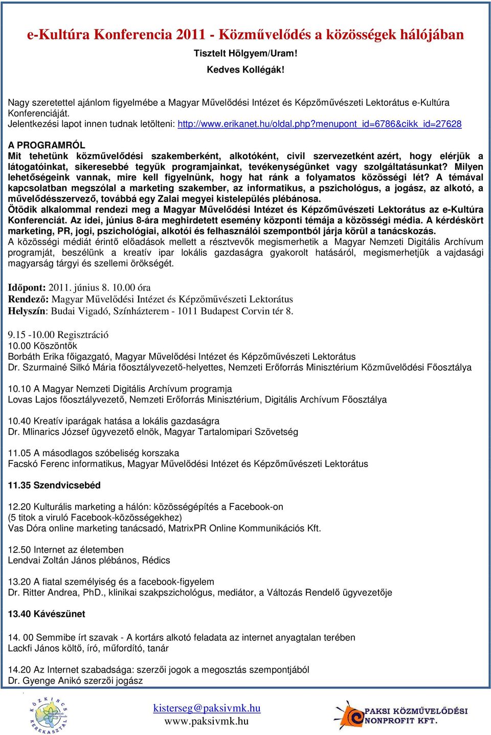 menupont_id=6786&cikk_id=27628 A PROGRAMRÓL Mit tehetünk közmővelıdési szakemberként, alkotóként, civil szervezetként azért, hogy elérjük a látogatóinkat, sikeresebbé tegyük programjainkat,