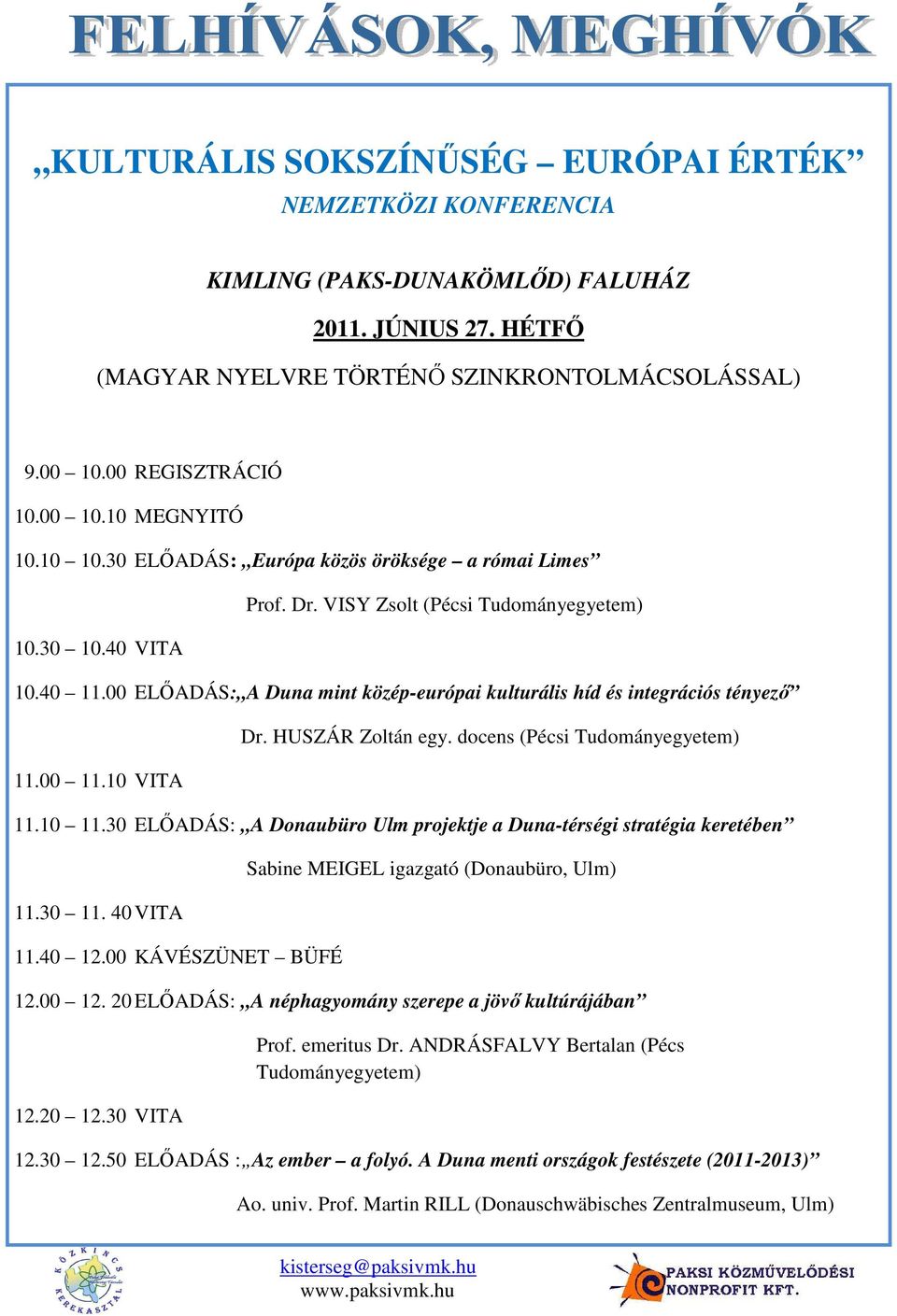 00 ELİADÁS: A Duna mint közép-európai kulturális híd és integrációs tényezı 11.00 11.10 VITA Dr. HUSZÁR Zoltán egy. docens (Pécsi Tudományegyetem) 11.10 11.