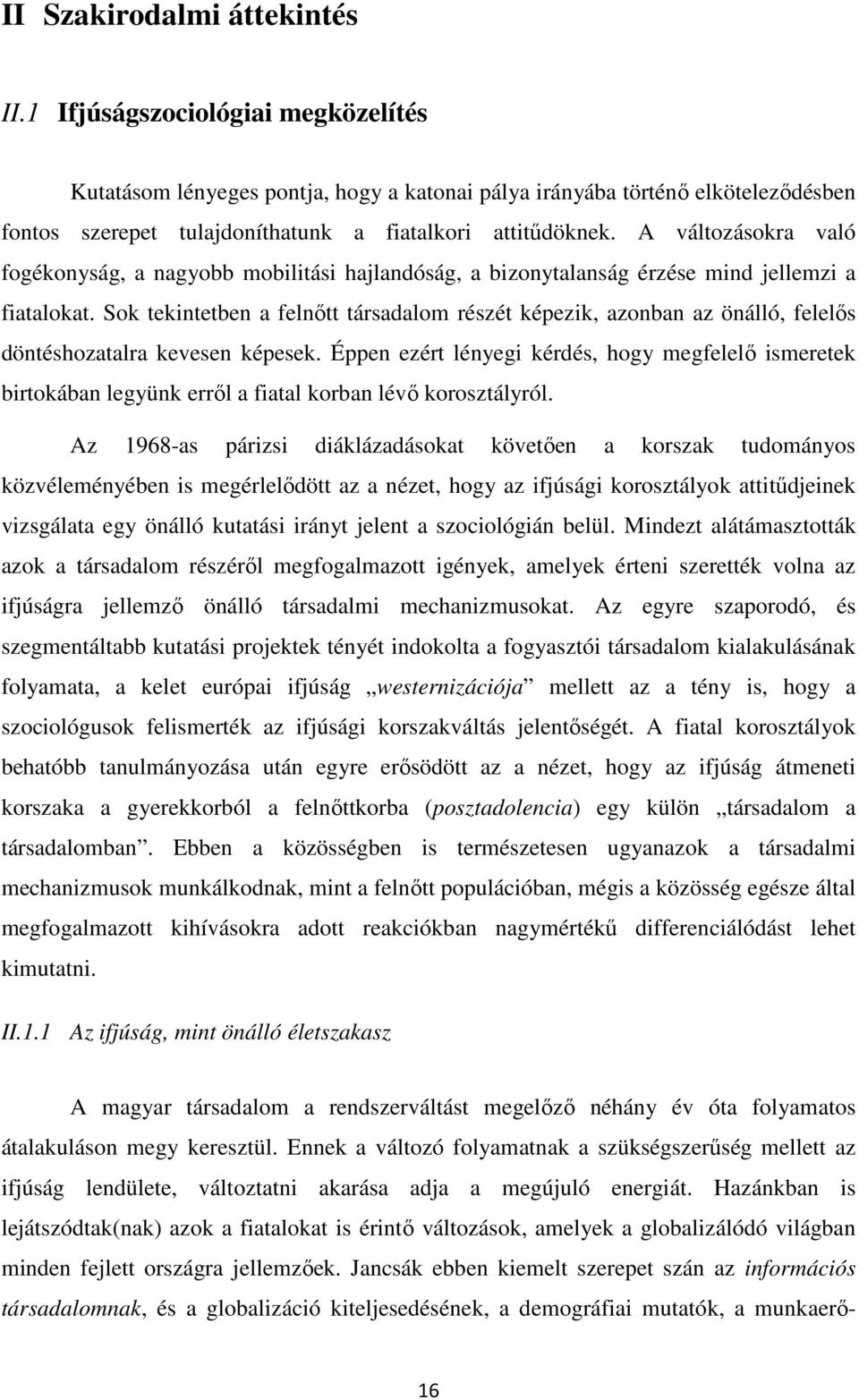 A változásokra való fogékonyság, a nagyobb mobilitási hajlandóság, a bizonytalanság érzése mind jellemzi a fiatalokat.