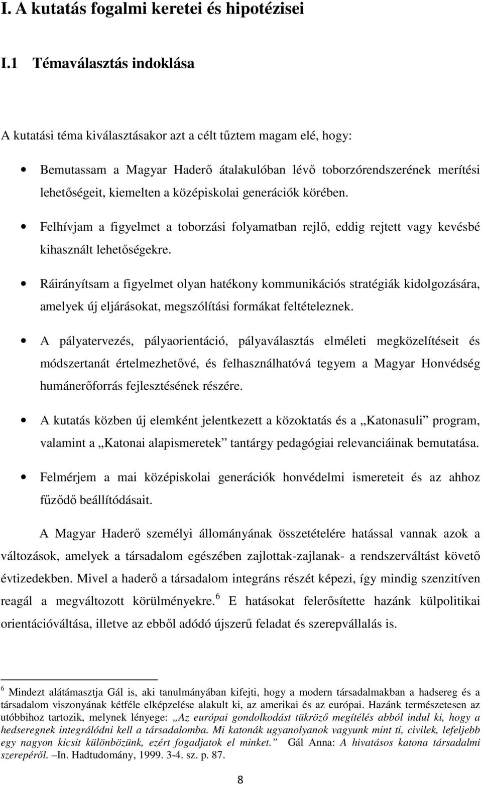 középiskolai generációk körében. Felhívjam a figyelmet a toborzási folyamatban rejlő, eddig rejtett vagy kevésbé kihasznált lehetőségekre.