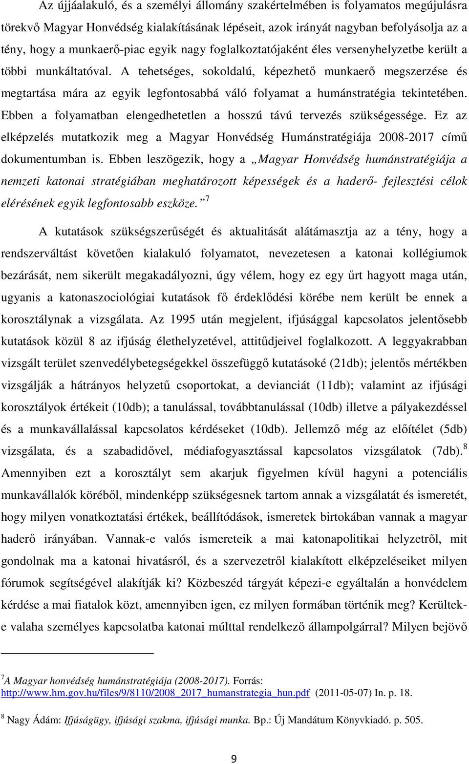 A tehetséges, sokoldalú, képezhető munkaerő megszerzése és megtartása mára az egyik legfontosabbá váló folyamat a humánstratégia tekintetében.