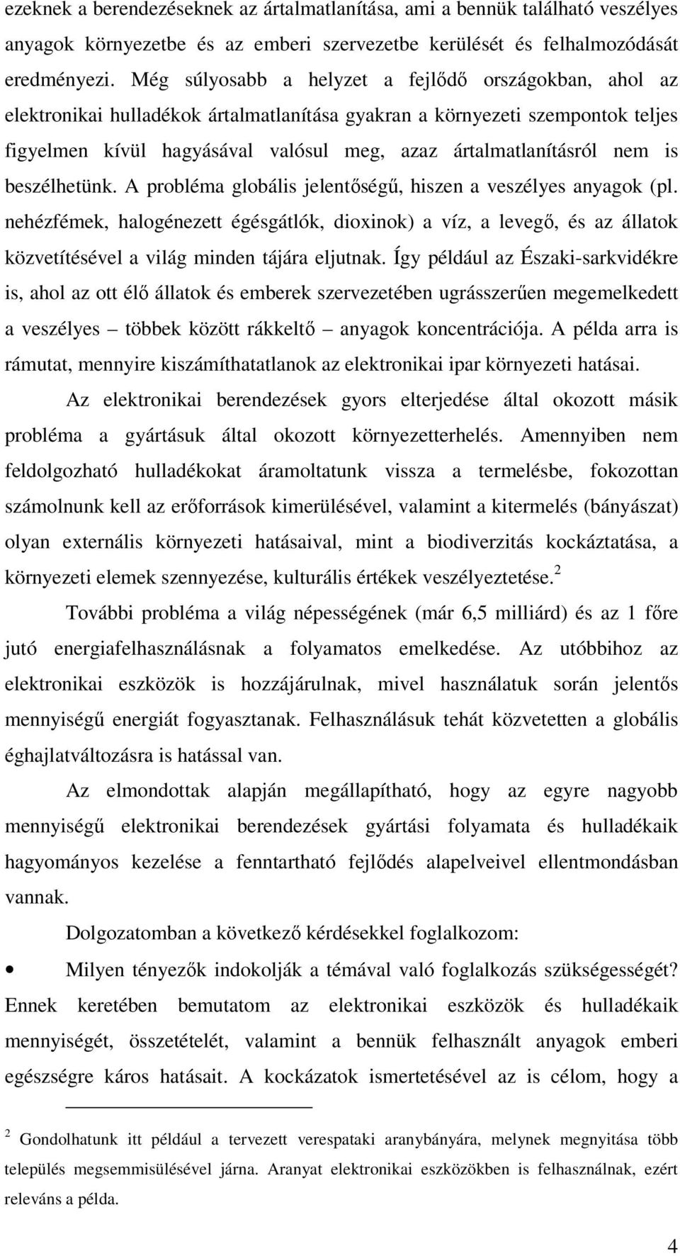 nem is beszélhetünk. A probléma globális jelentıségő, hiszen a veszélyes anyagok (pl.