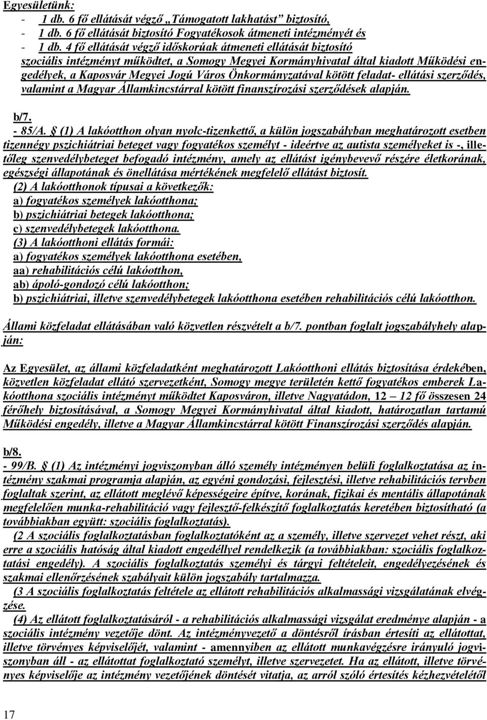 Önkormányzatával kötött feladat- ellátási szerződés, valamint a Magyar Államkincstárral kötött finanszírozási szerződések alapján. b/7. - 85/A.