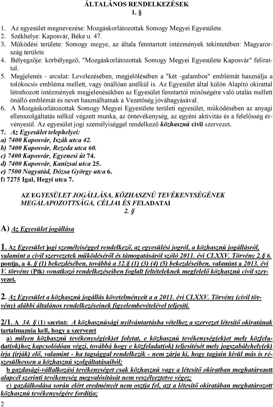 5. Megjelenés - arculat: Levelezésében, megjelölésében a "két -galambos" emblémát használja a tolókocsis embléma mellett, vagy önállóan anélkül is.