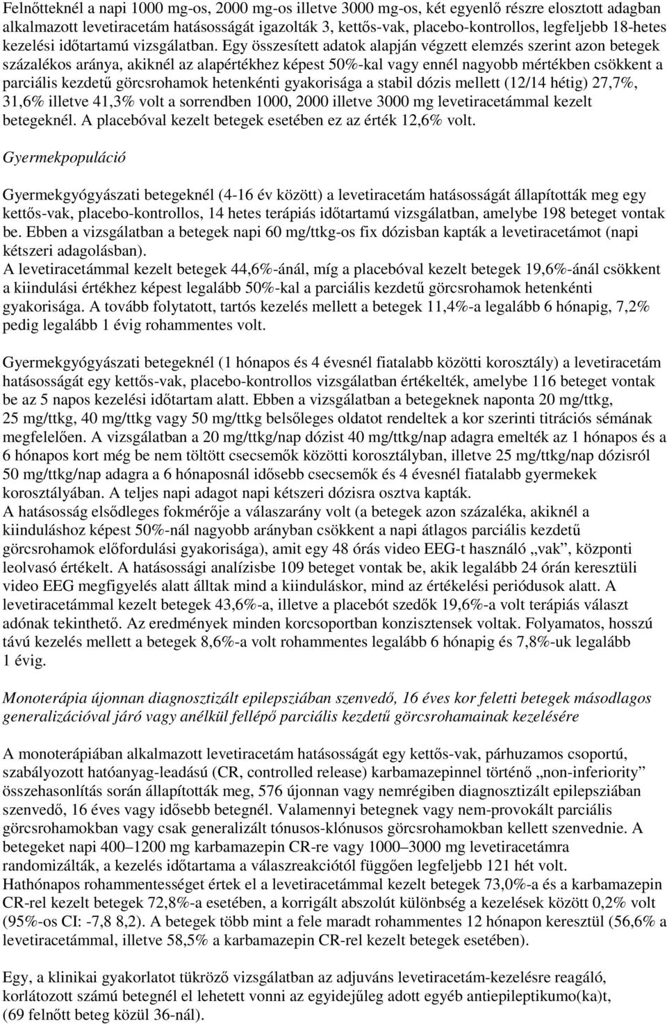 Egy összesített adatok alapján végzett elemzés szerint azon betegek százalékos aránya, akiknél az alapértékhez képest 50%-kal vagy ennél nagyobb mértékben csökkent a parciális kezdetű görcsrohamok