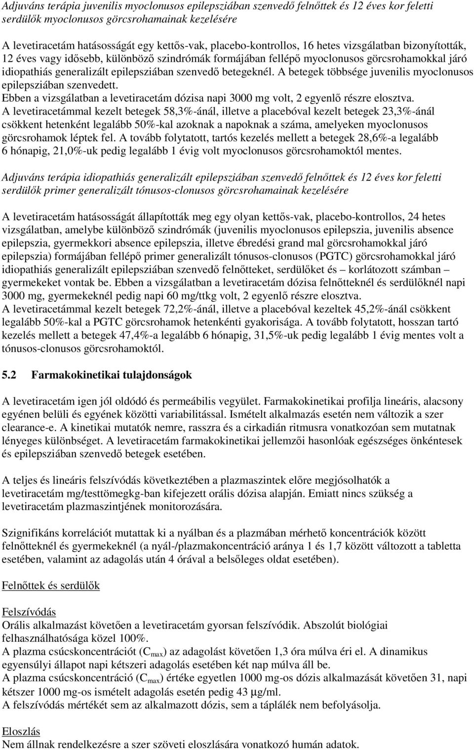 betegeknél. A betegek többsége juvenilis myoclonusos epilepsziában szenvedett. Ebben a vizsgálatban a levetiracetám dózisa napi 3000 mg volt, 2 egyenlő részre elosztva.