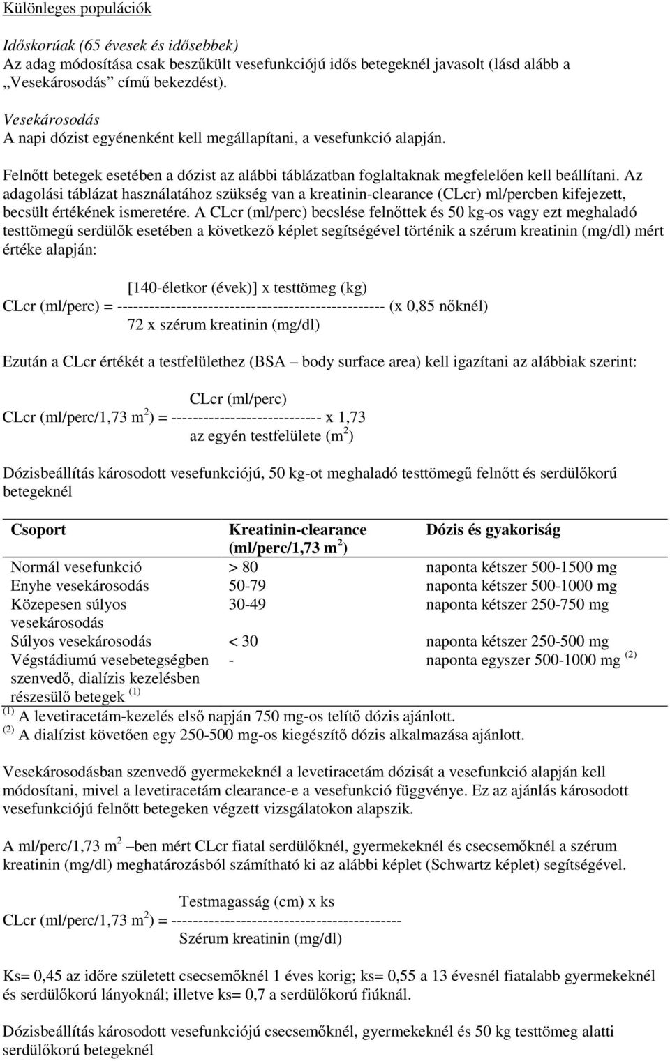 Az adagolási táblázat használatához szükség van a kreatinin-clearance (CLcr) ml/percben kifejezett, becsült értékének ismeretére.