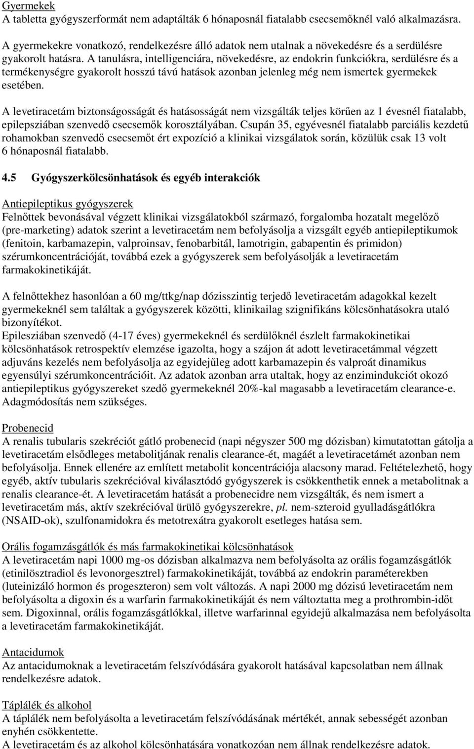 A tanulásra, intelligenciára, növekedésre, az endokrin funkciókra, serdülésre és a termékenységre gyakorolt hosszú távú hatások azonban jelenleg még nem ismertek gyermekek esetében.