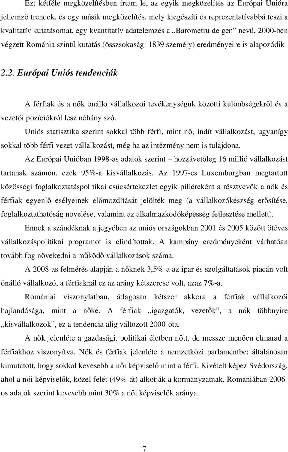 Uniós statisztika szerint sokkal több férfi, mint nő, indít vállalkozást, ugyanígy sokkal több férfi vezet vállalkozást, még ha az intézmény nem is tulajdona.