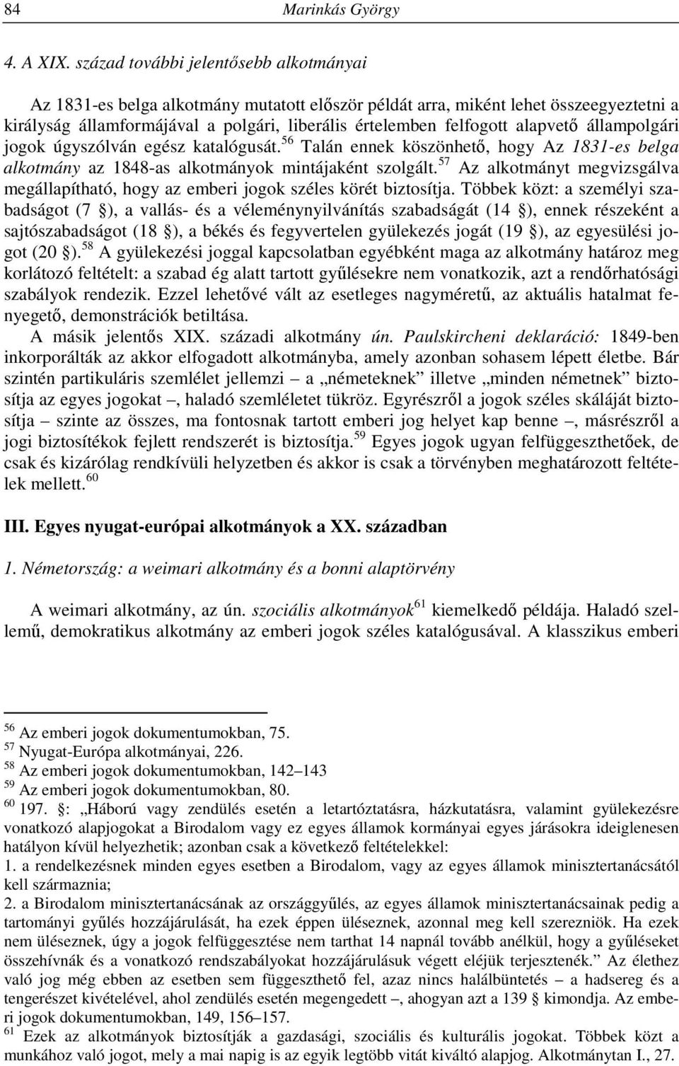 alapvető állampolgári jogok úgyszólván egész katalógusát. 56 Talán ennek köszönhető, hogy Az 1831-es belga alkotmány az 1848-as alkotmányok mintájaként szolgált.