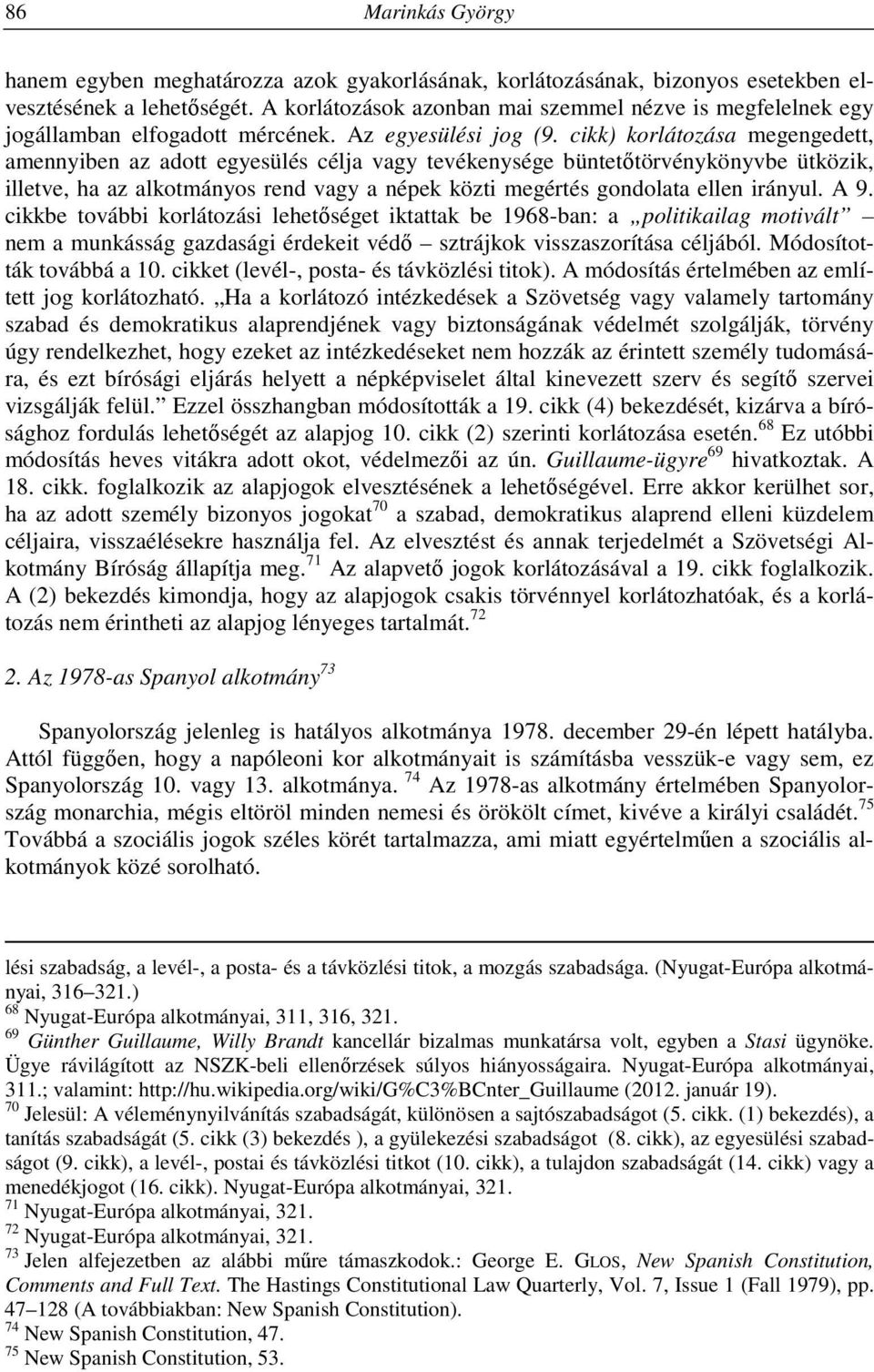 cikk) korlátozása megengedett, amennyiben az adott egyesülés célja vagy tevékenysége büntetőtörvénykönyvbe ütközik, illetve, ha az alkotmányos rend vagy a népek közti megértés gondolata ellen irányul.