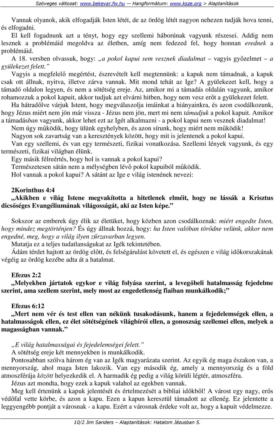 versben olvassuk, hogy: a pokol kapui sem vesznek diadalmat vagyis gyızelmet a gyülekezet felett.