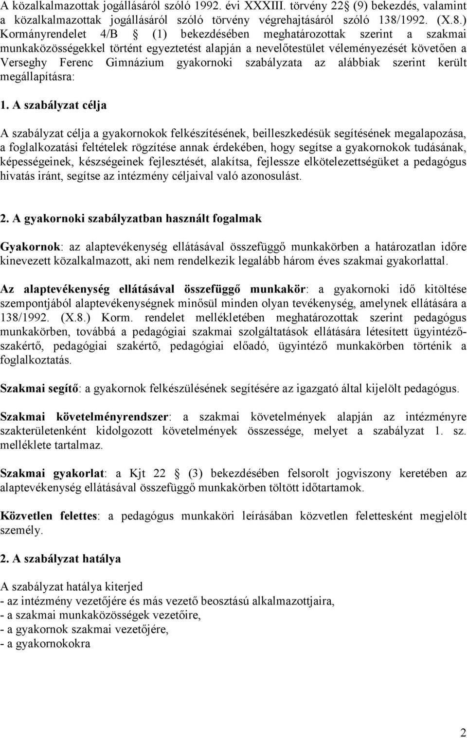 ) Kormányrendelet 4/B (1) bekezdésében meghatározottak szerint a szakmai munkaközösségekkel történt egyeztetést alapján a nevelőtestület véleményezését követően a Verseghy Ferenc Gimnázium gyakornoki