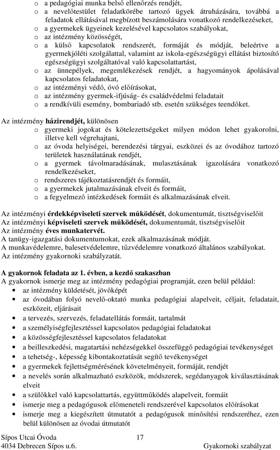 iskola-egészségügyi ellátást biztosító egészségügyi szolgáltatóval való kapcsolattartást, o az ünnepélyek, megemlékezések rendjét, a hagyományok ápolásával kapcsolatos feladatokat, o az intézményi