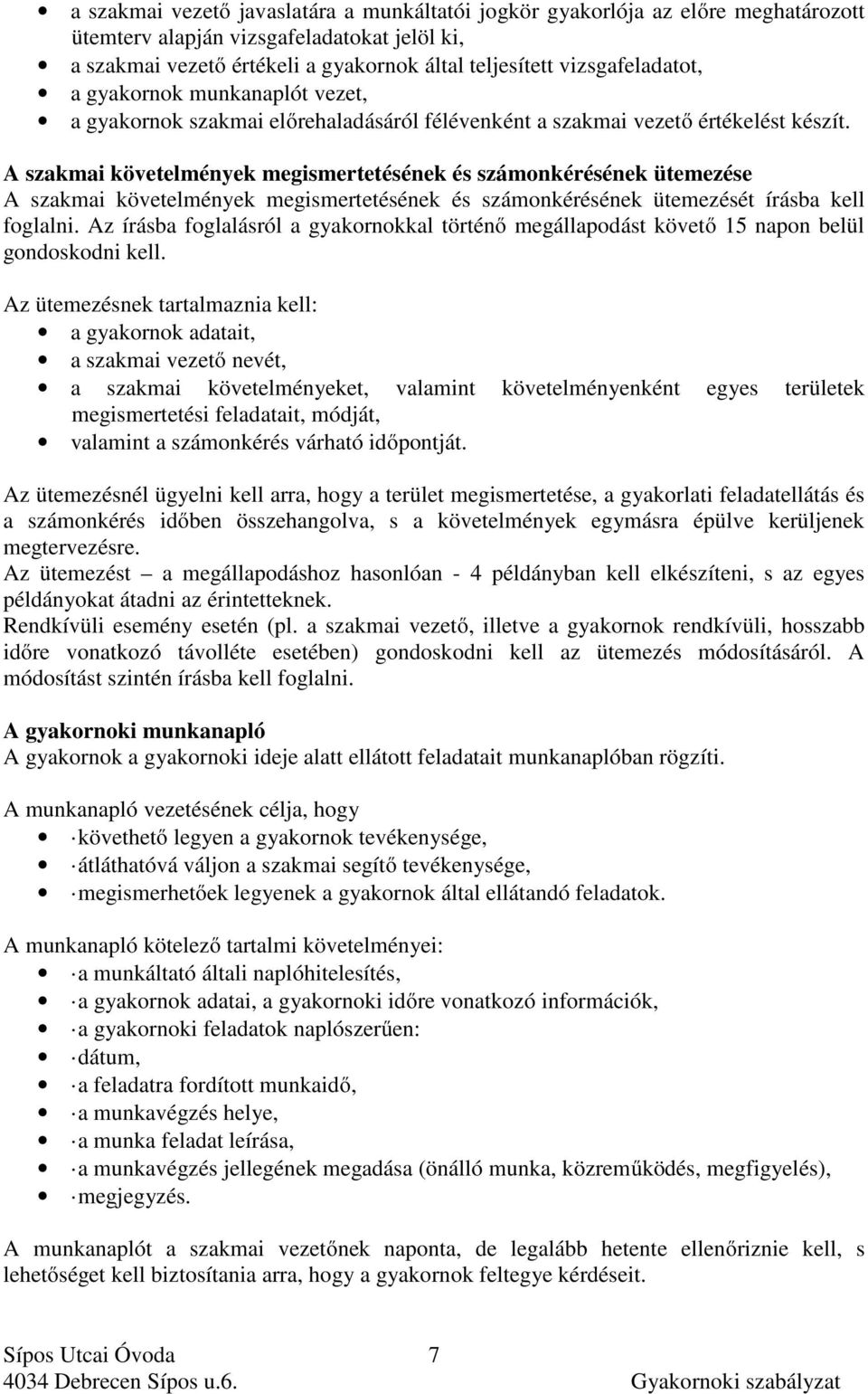 A szakmai követelmények megismertetésének és számonkérésének ütemezése A szakmai követelmények megismertetésének és számonkérésének ütemezését írásba kell foglalni.