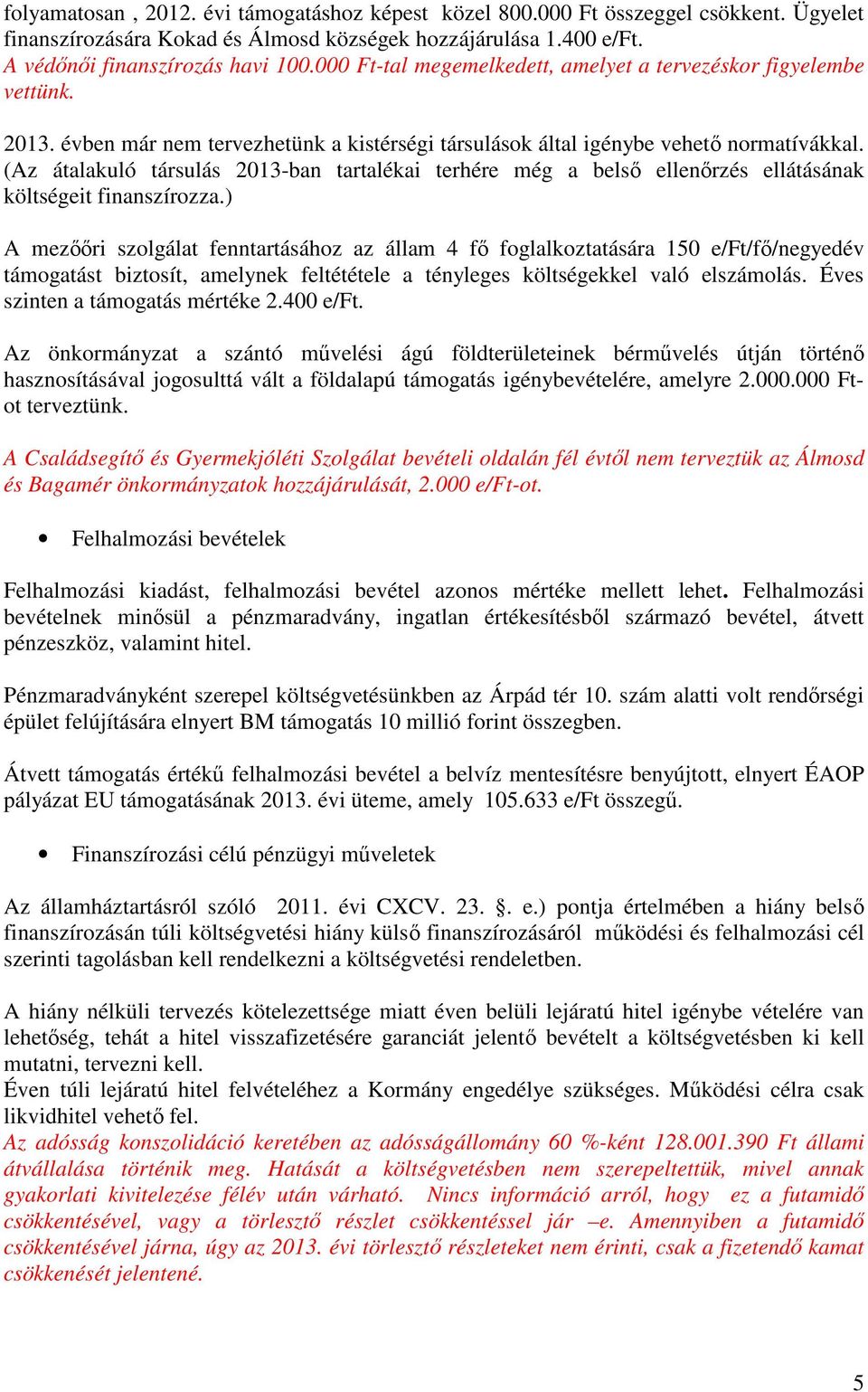 (Az átalakuló társulás 2013-ban tartalékai terhére még a belsı ellenırzés ellátásának költségeit finanszírozza.