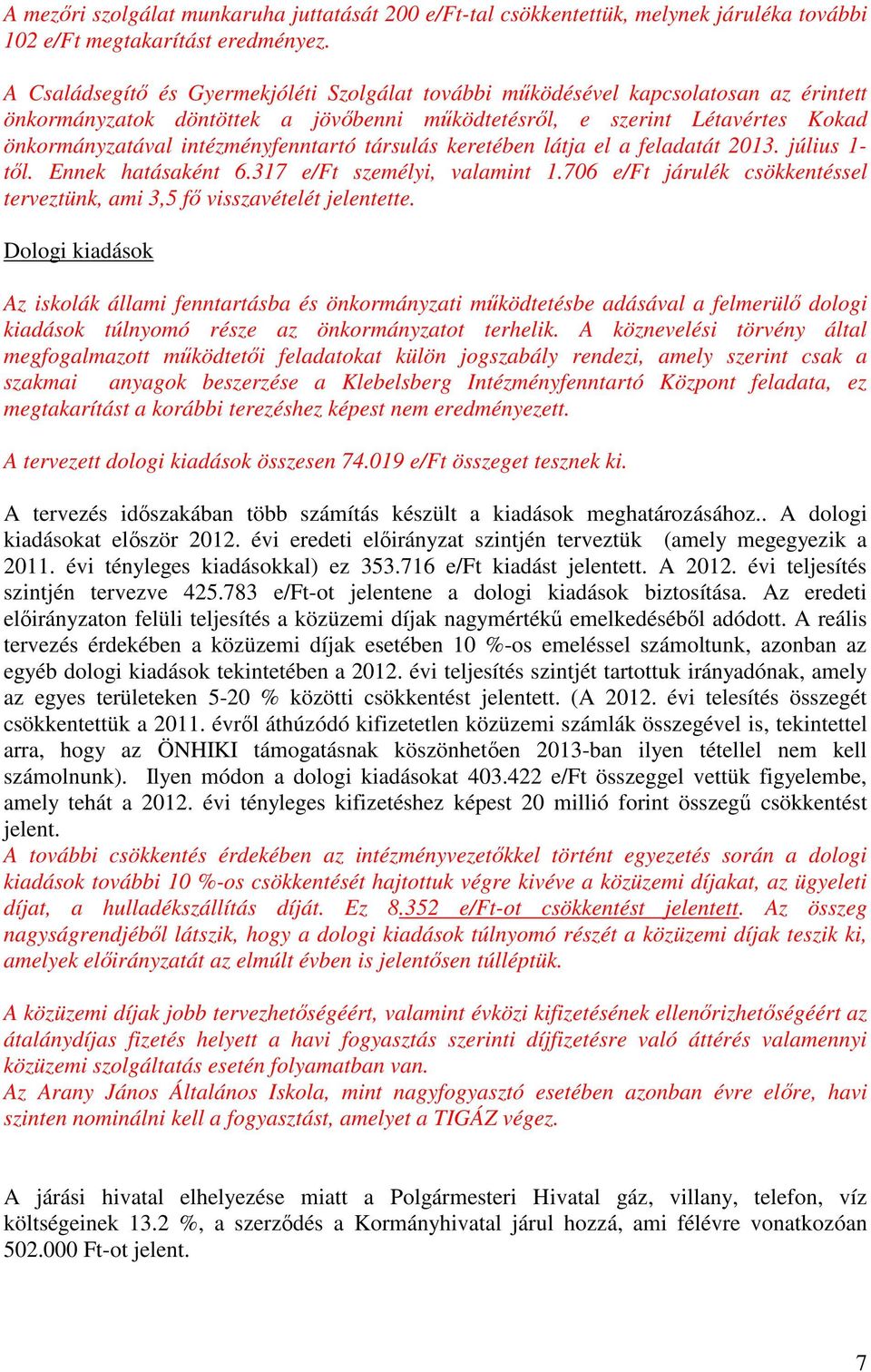 intézményfenntartó társulás keretében látja el a feladatát 2013. július 1- tıl. Ennek hatásaként 6.317 e/ft személyi, valamint 1.