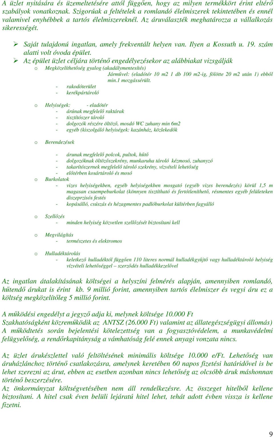 Saját tulajdonú ingatlan, amely frekventált helyen van. Ilyen a Kossuth u. 19. szám alatti volt óvoda épület.