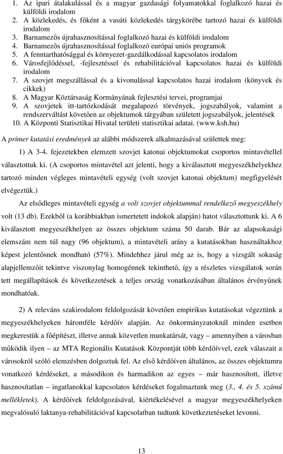 A fenntarthatósággal és környezet-gazdálkodással kapcsolatos irodalom 6. Városfejlődéssel, -fejlesztéssel és rehabilitációval kapcsolatos hazai és külföldi irodalom 7.