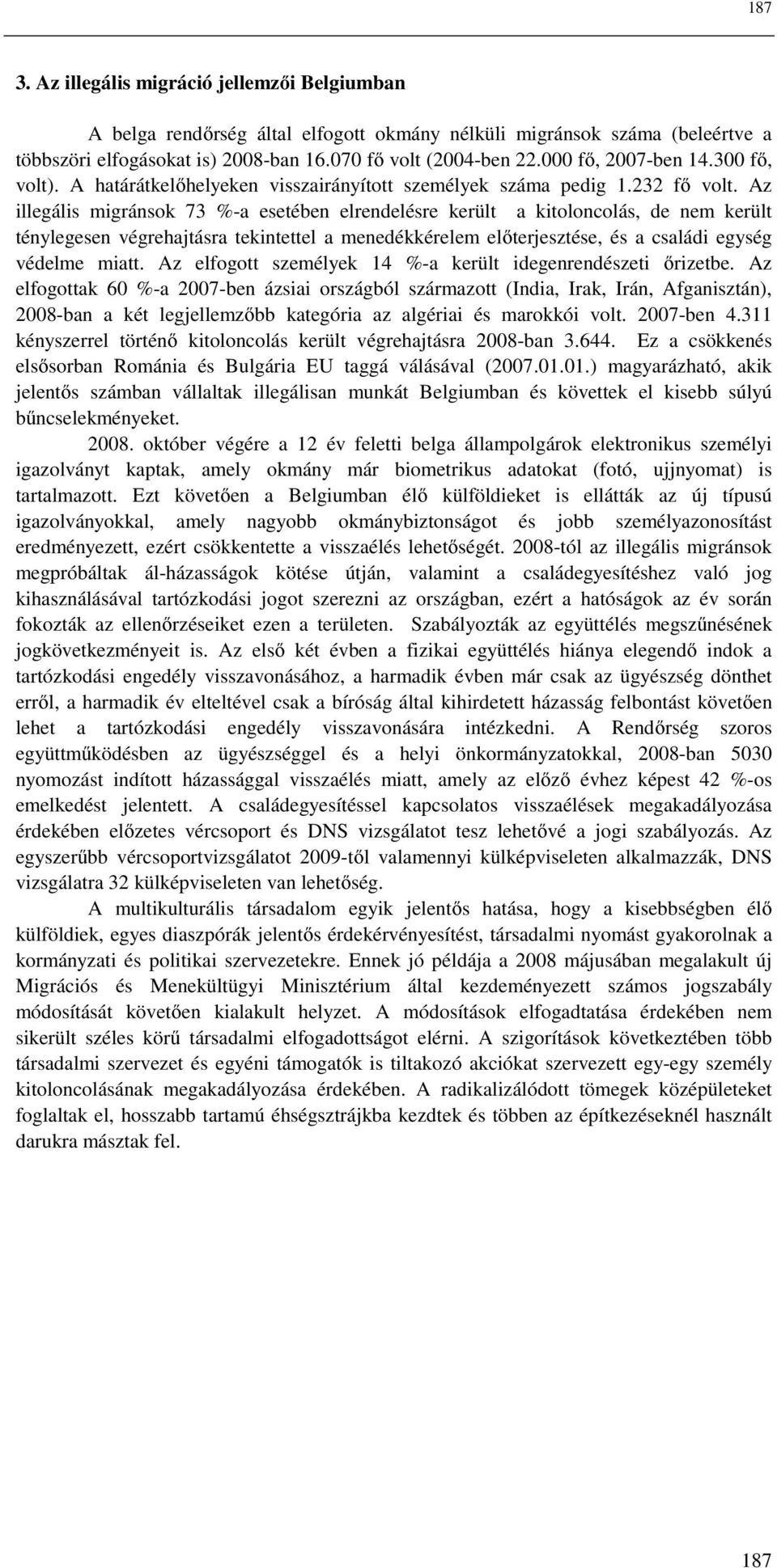 Az illegális migránsok 73 %-a esetében elrendelésre került a kitoloncolás, de nem került ténylegesen végrehajtásra tekintettel a menedékkérelem előterjesztése, és a családi egység védelme miatt.